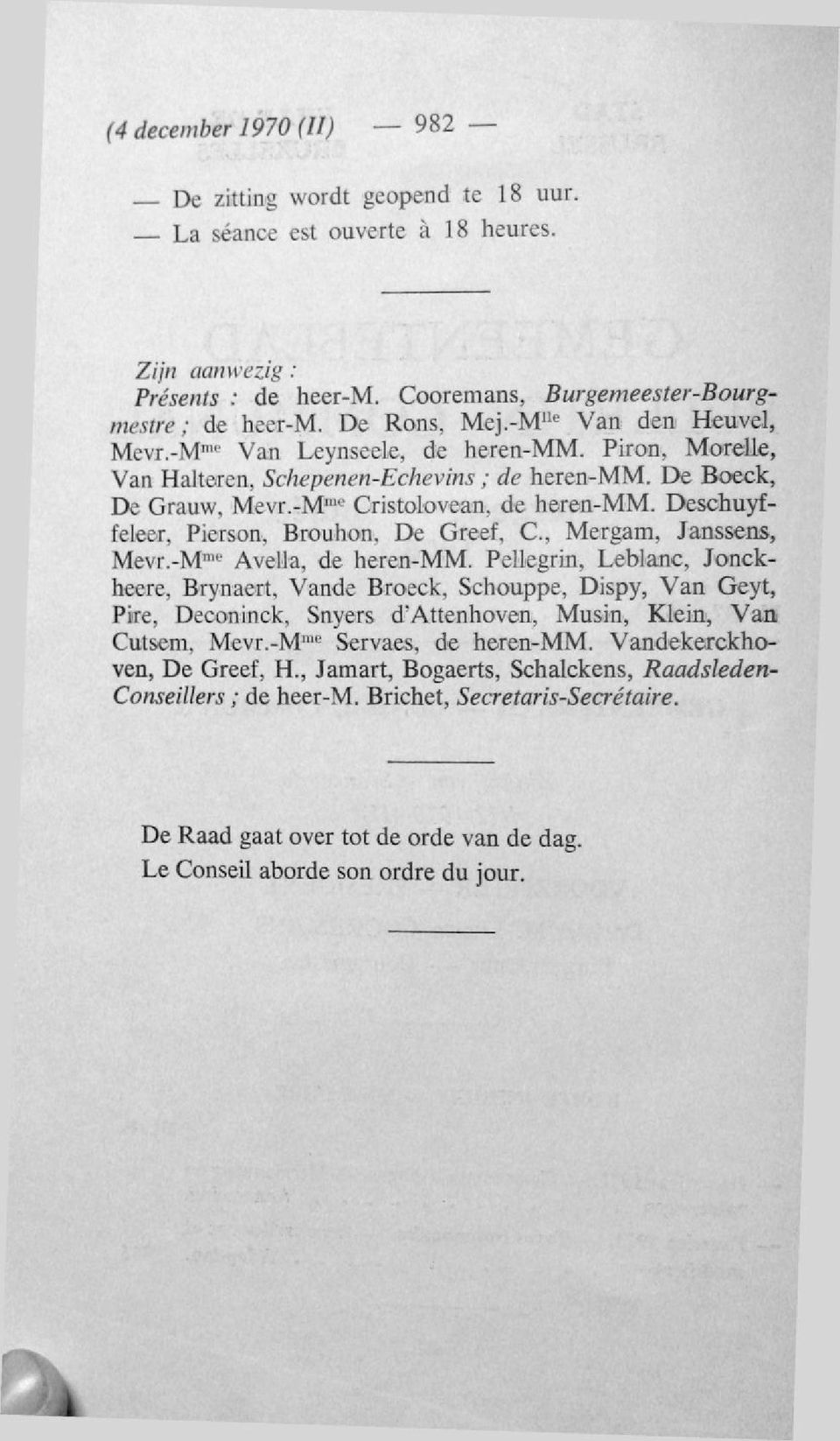 -M nu ' Avella, de heren-mm. Pellegrin, Leblanc, Jonckheere, Brynaert, Vande Broeck, Schouppe, Dispy, Van Geyt, Pire, Deconinck, Snyers d'attenhoven, Musin, Klein, Van Cutsem, Mevr.