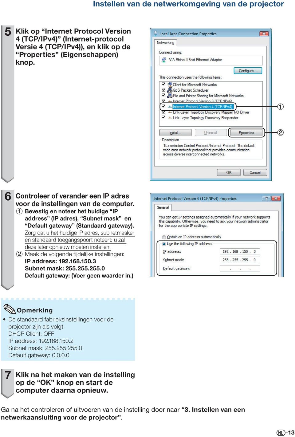 Zorg dat u het huidige IP adres, subnetmasker en standaard toegangspoort noteert: u zal deze later opnieuw moeten instellen. Maak de volgende tijdelijke instellingen: IP address: 9.68.50.