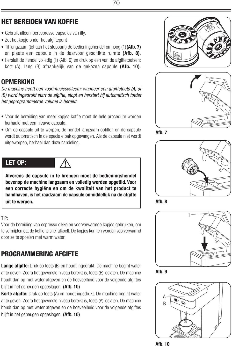 9) en druk op een van de afgiftetoetsen: kort (A), lang (B) afhankelijk van de gekozen capsule (Afb. 10).