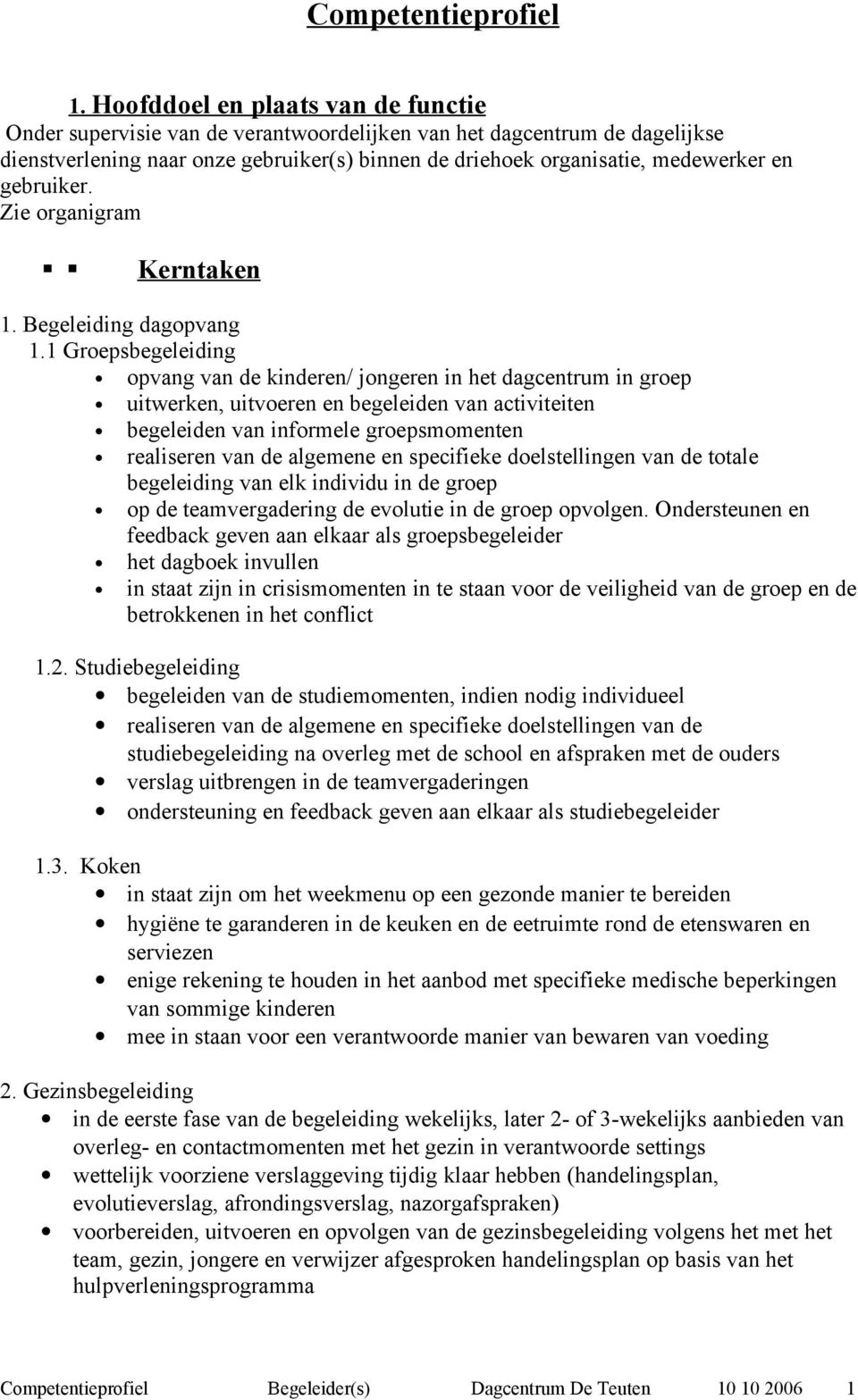 gebruiker. Zie organigram 22 Kerntaken 1. Begeleiding dagopvang 1.