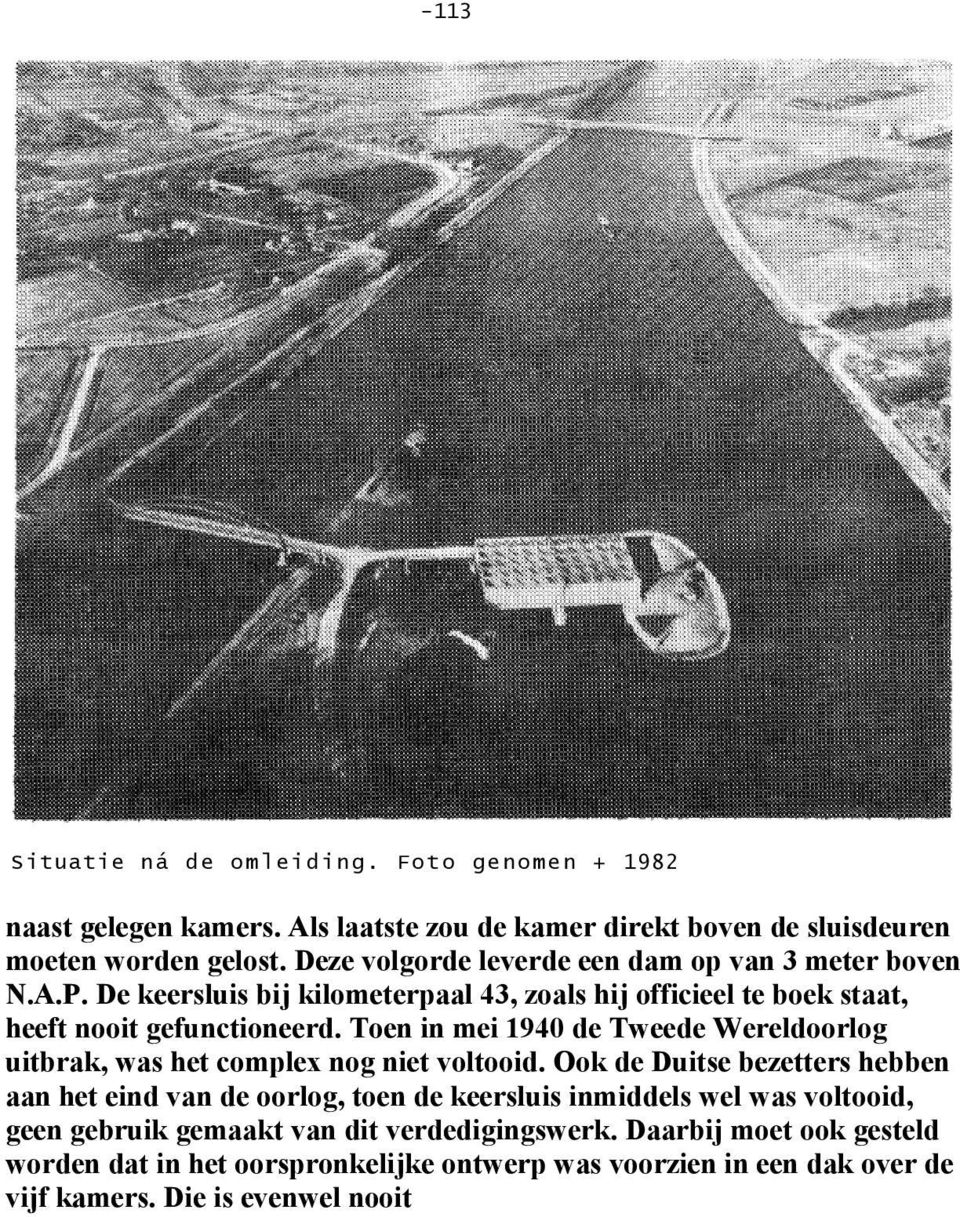 Toen in mei 1940 de Tweede Wereldoorlog uitbrak, was het complex nog niet voltooid.