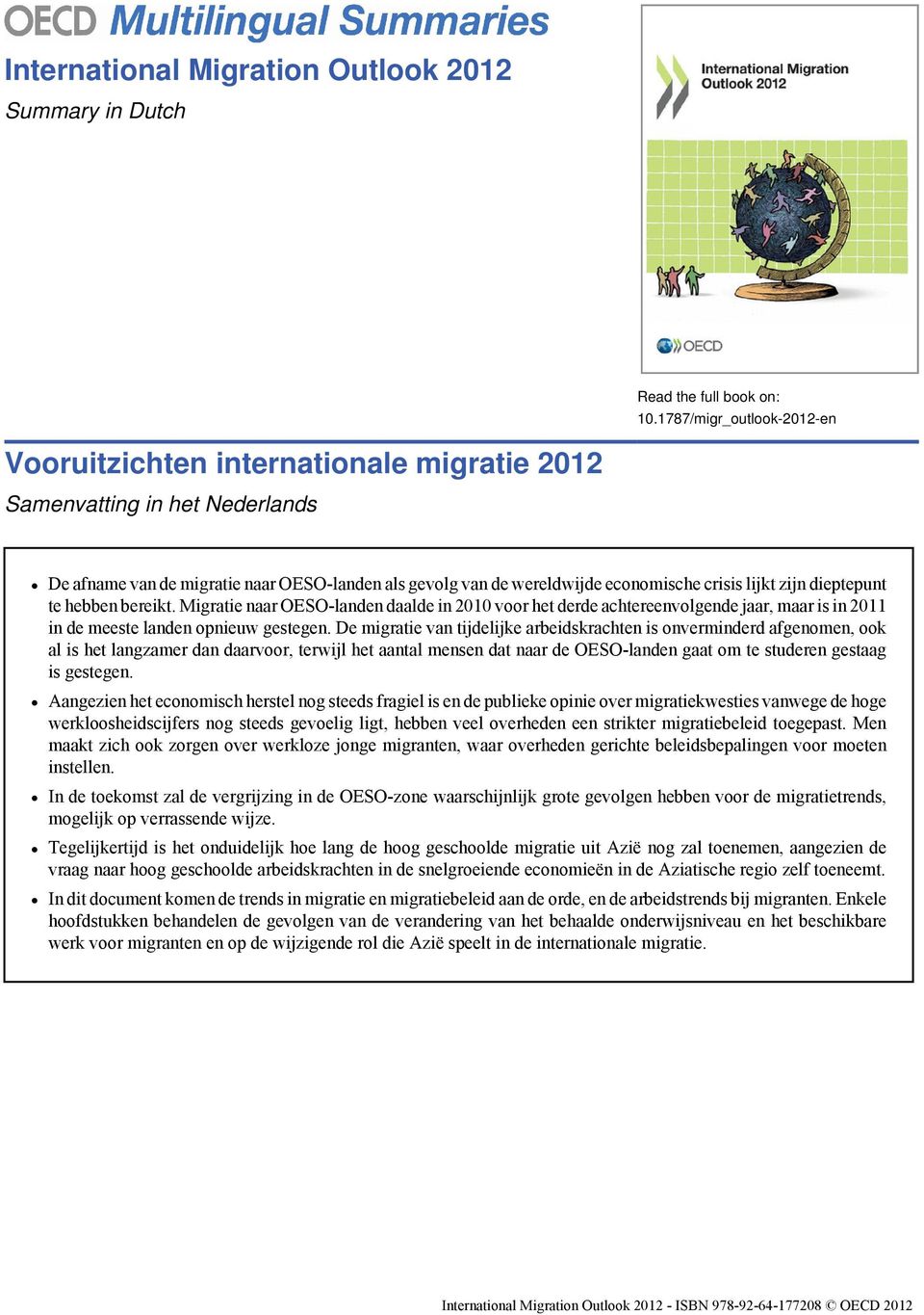 zijn dieptepunt te hebben bereikt. Migratie naar OESO-landen daalde in 2010 voor het derde achtereenvolgende jaar, maar is in 2011 in de meeste landen opnieuw gestegen.