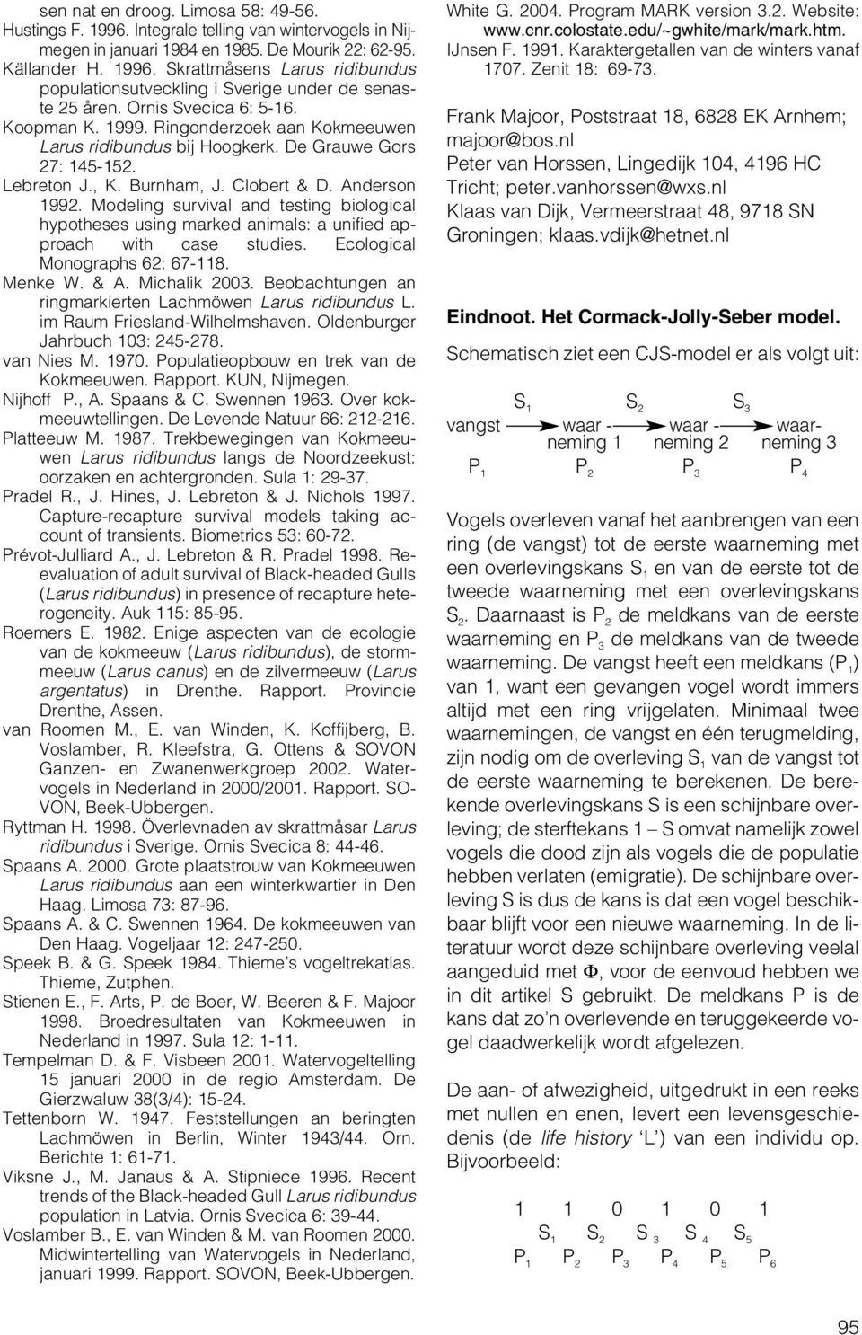 Modeling survival and testing biological hypotheses using marked animals: a unified approach with case studies. Ecological Monographs 62: 67-118. Menke W. & A. Michalik 23.