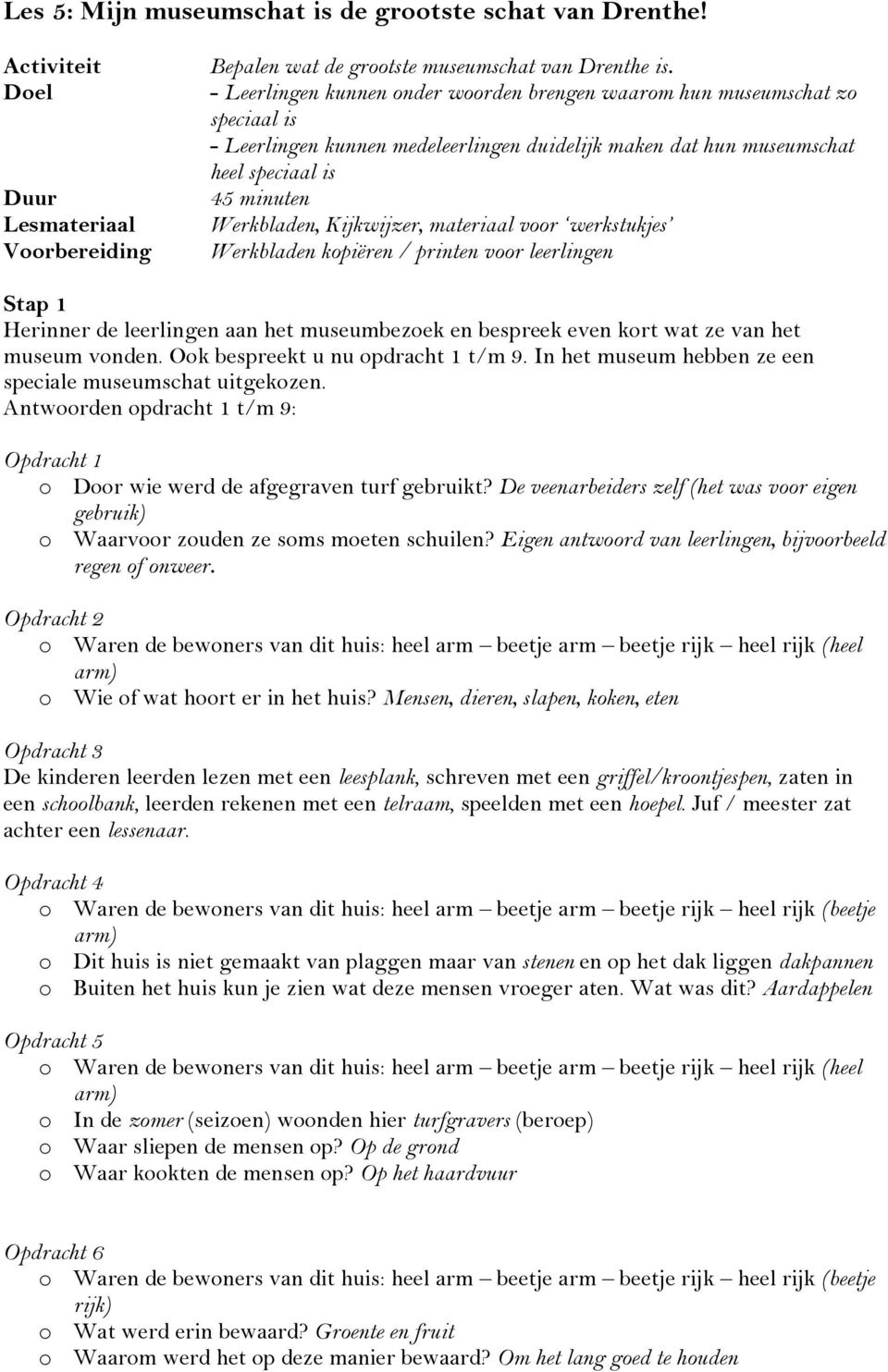 Kijkwijzer, materiaal voor werkstukjes Werkbladen kopiëren / printen voor leerlingen Stap 1 Herinner de leerlingen aan het museumbezoek en bespreek even kort wat ze van het museum vonden.