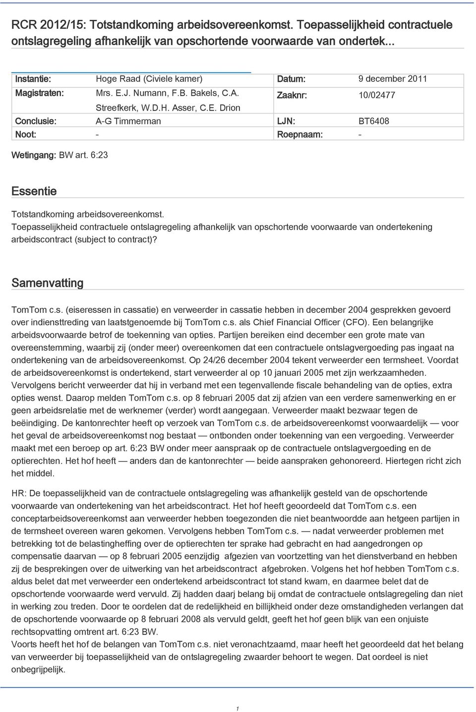 6:23 Essentie Totstandkoming arbeidsovereenkomst. Toepasselijkheid contractuele ontslagregeling afhankelijk van opschortende voorwaarde van ondertekening arbeidscontract (subject to contract)?