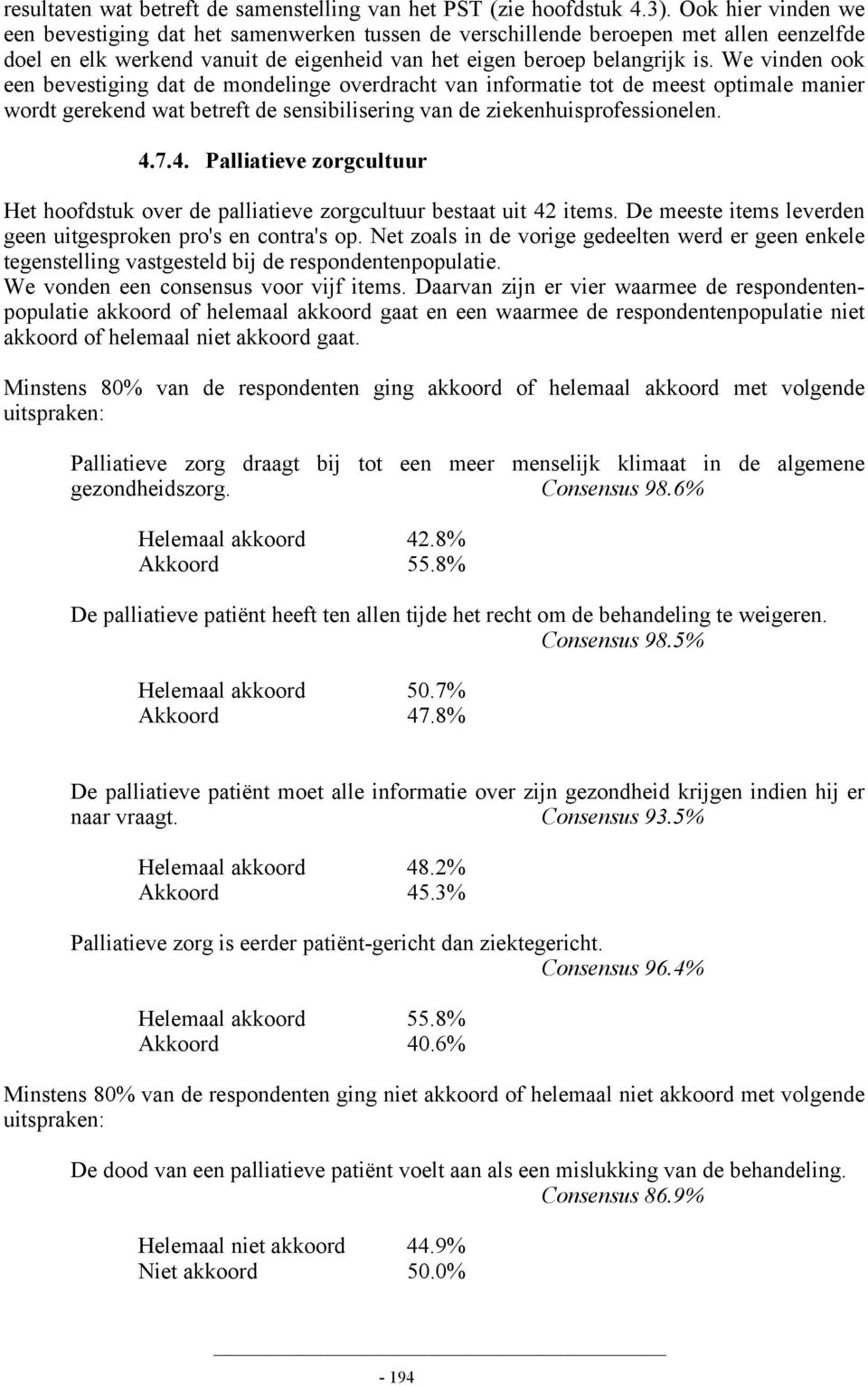 We vinden ook een bevestiging dat de mondelinge overdracht van informatie tot de meest optimale manier wordt gerekend wat betreft de sensibilisering van de ziekenhuisprofessionelen. 4.