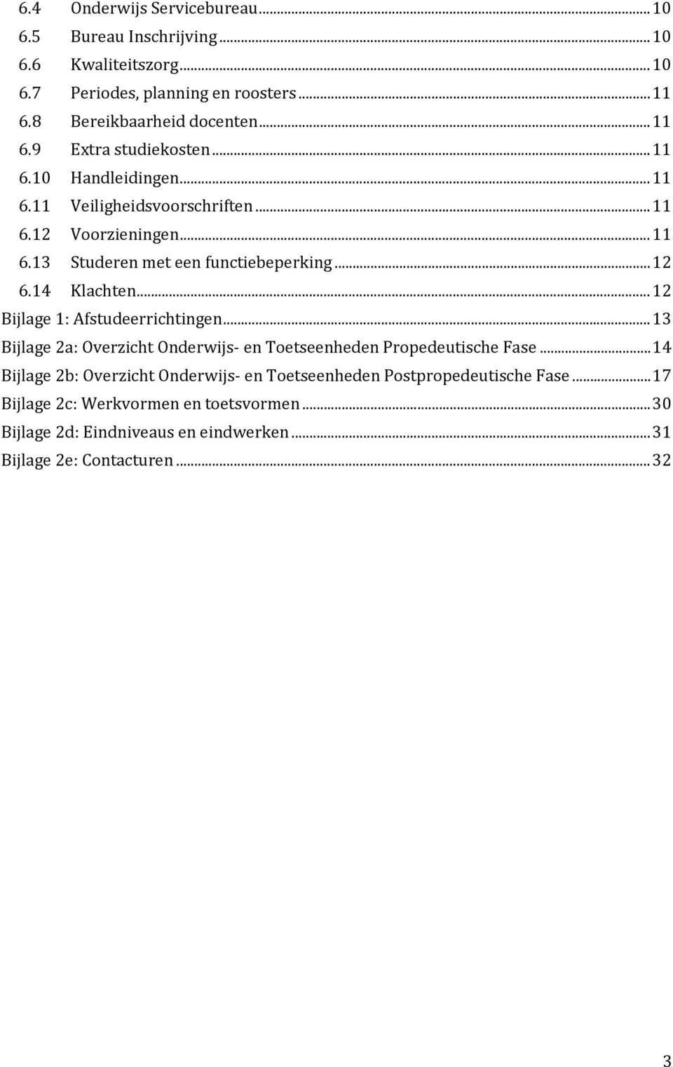 .. 12 Bijlage 1: Afstudeerrichtingen... 13 Bijlage 2a: Overzicht Onderwijs- en Toetseenheden Propedeutische Fase.