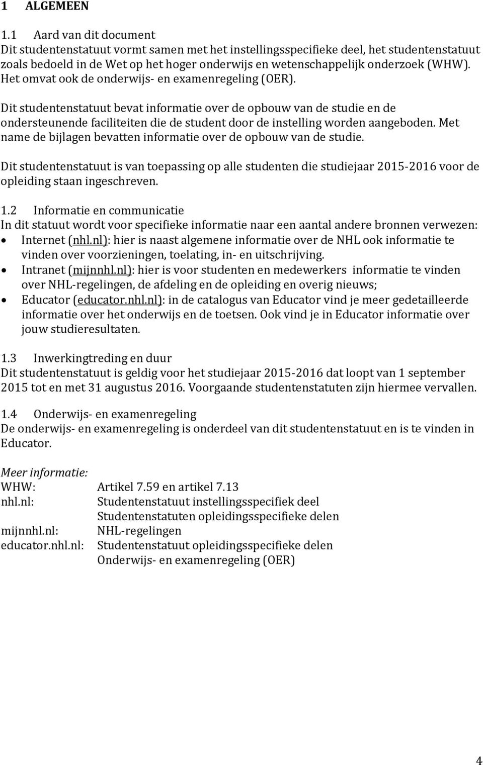 Het omvat ook de onderwijs- en examenregeling (OER).