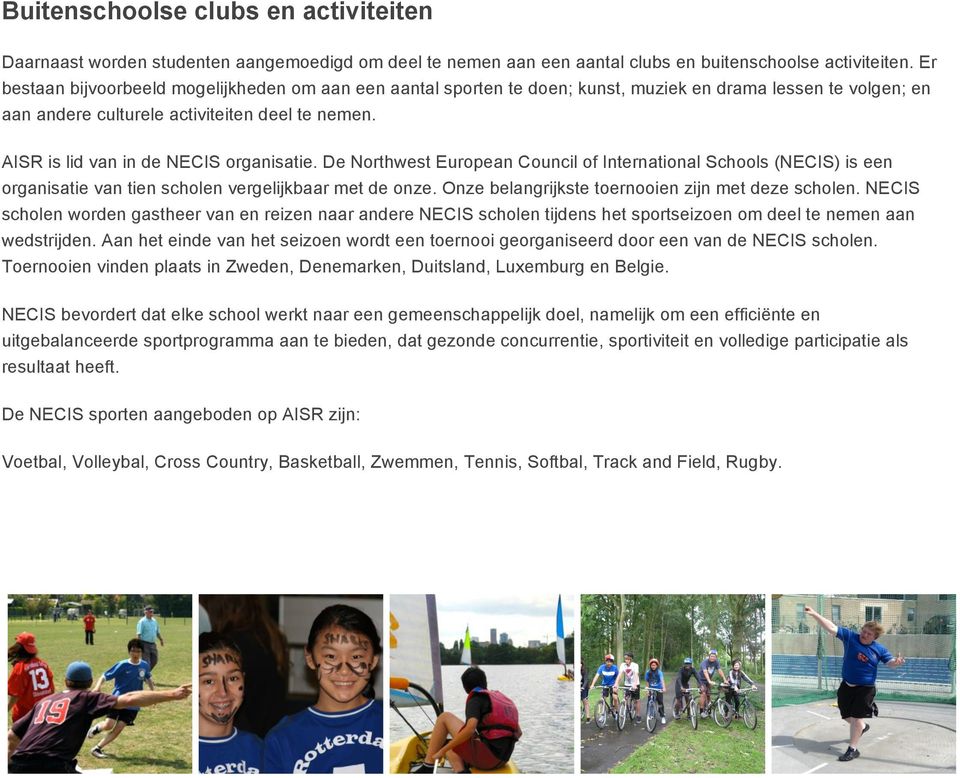 AISR is lid van in de NECIS organisatie. De Northwest European Council of International Schools (NECIS) is een organisatie van tien scholen vergelijkbaar met de onze.