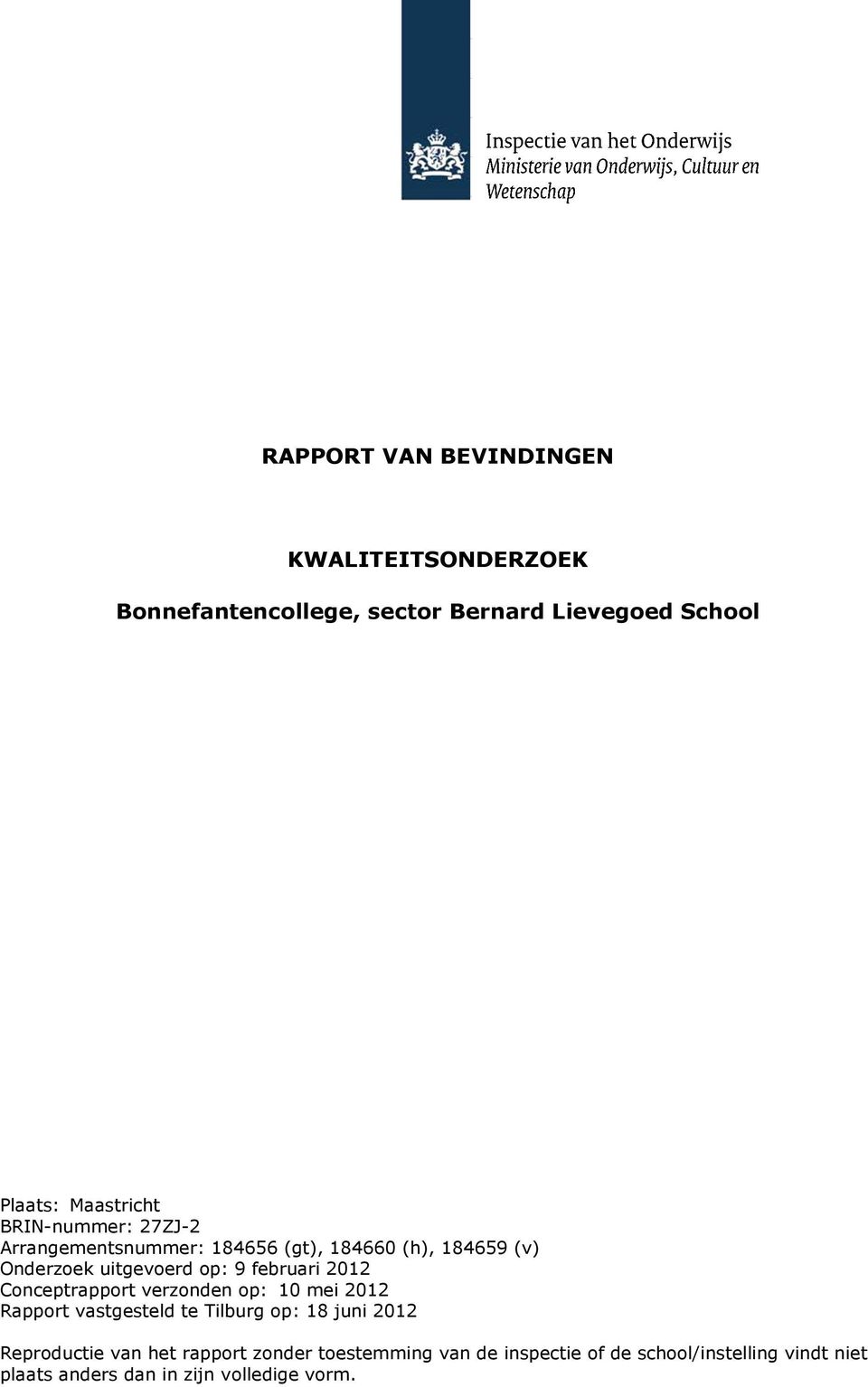 2012 Conceptrapport verzonden op: 10 mei 2012 Rapport vastgesteld te Tilburg op: 18 juni 2012 Reproductie van het
