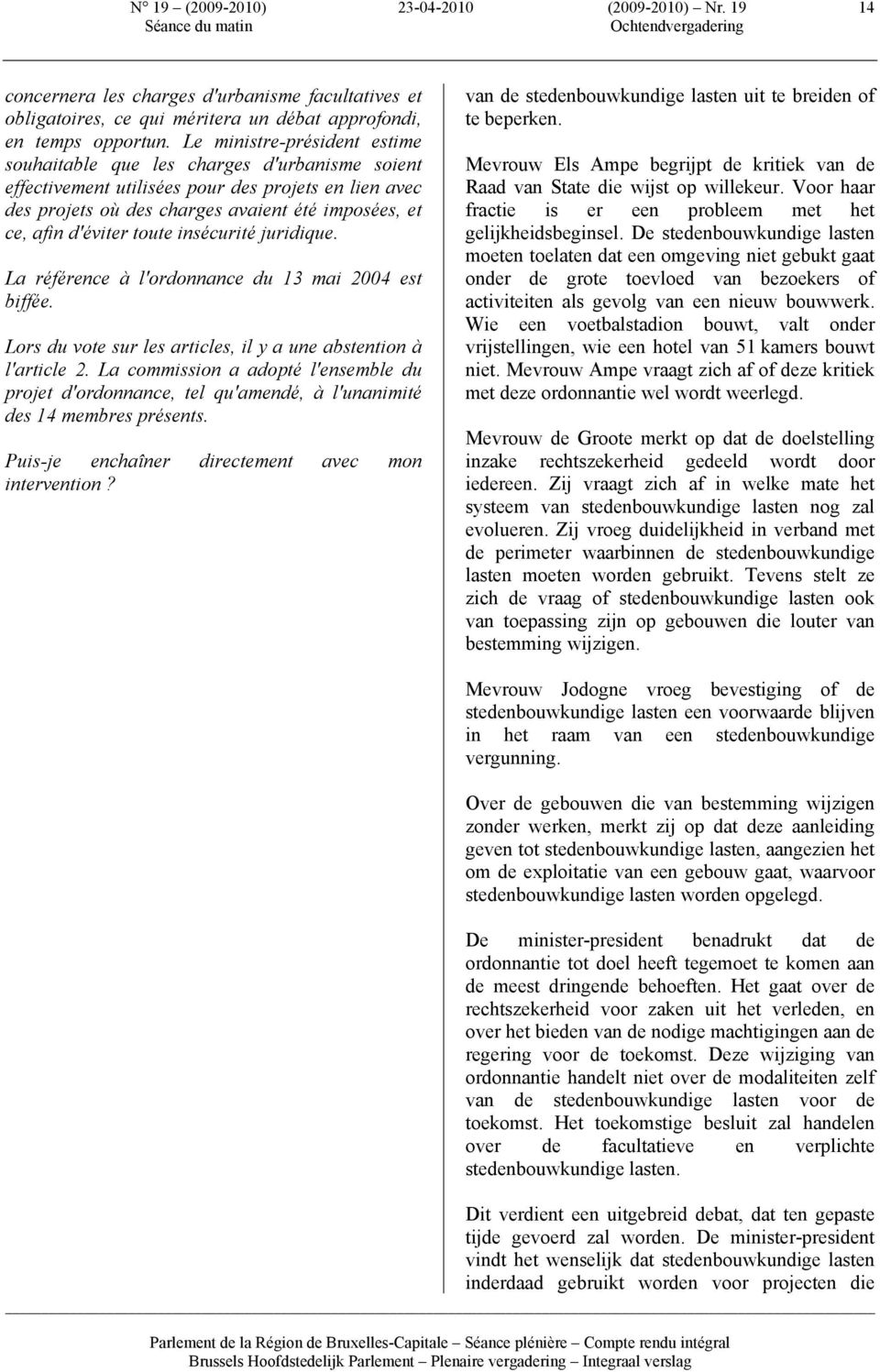 toute insécurité juridique. La référence à l'ordonnance du 13 mai 2004 est biffée. Lors du vote sur les articles, il y a une abstention à l'article 2.