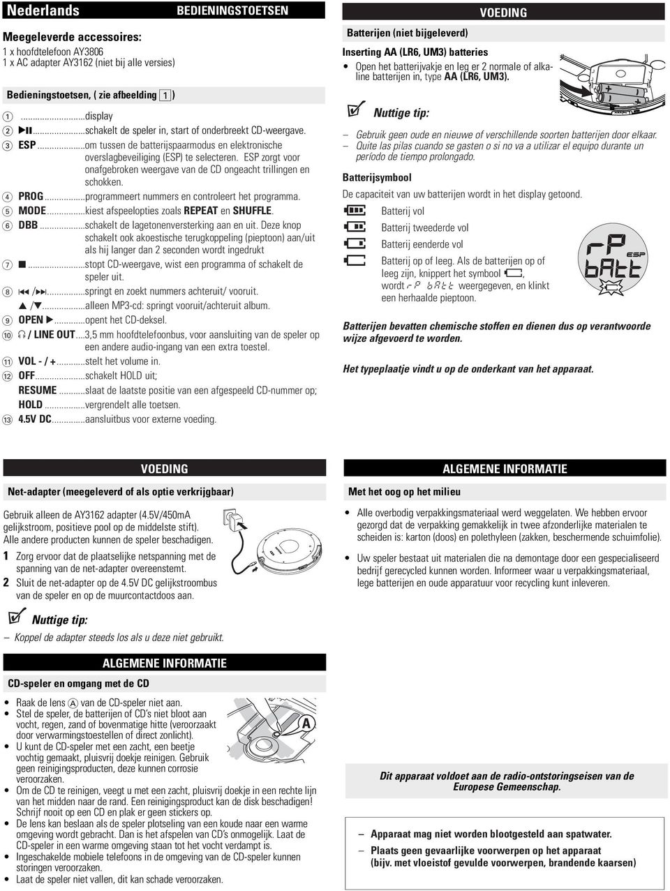 ESP zorgt voor onafgebroken weergave van de CD ongeacht trillingen en schokken. 4 PROG...programmeert nummers en controleert het programma. 5 MODE...kiest afspeelopties zoals REPEAT en SHUFFLE. 6 DBB.