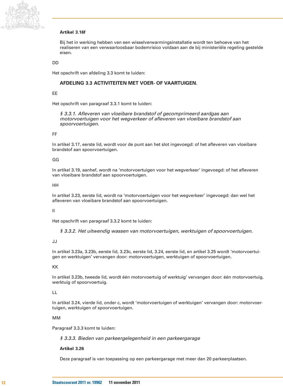 DD Het opschrift van afdeling 3.3 komt te luiden: EE AFDELING 3.3 ACTIVITEITEN MET VOER- OF VAARTUIGEN. Het opschrift van paragraaf 3.3.1 