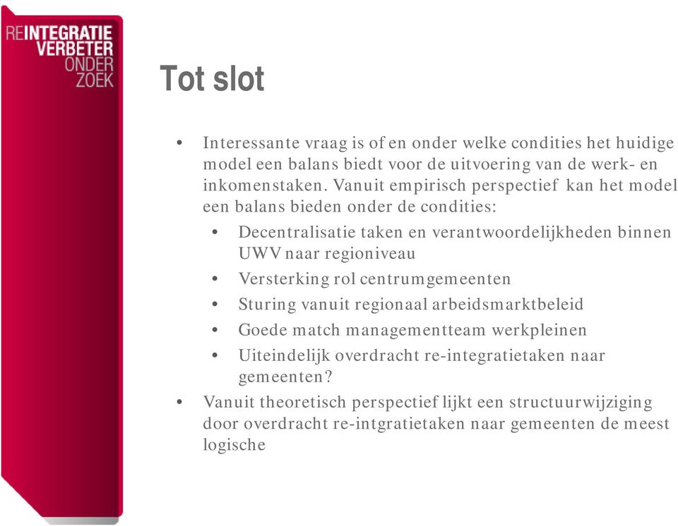 regioniveau Versterking rol centrumgemeenten Sturing vanuit regionaal arbeidsmarktbeleid Goede match managementteam werkpleinen Uiteindelijk