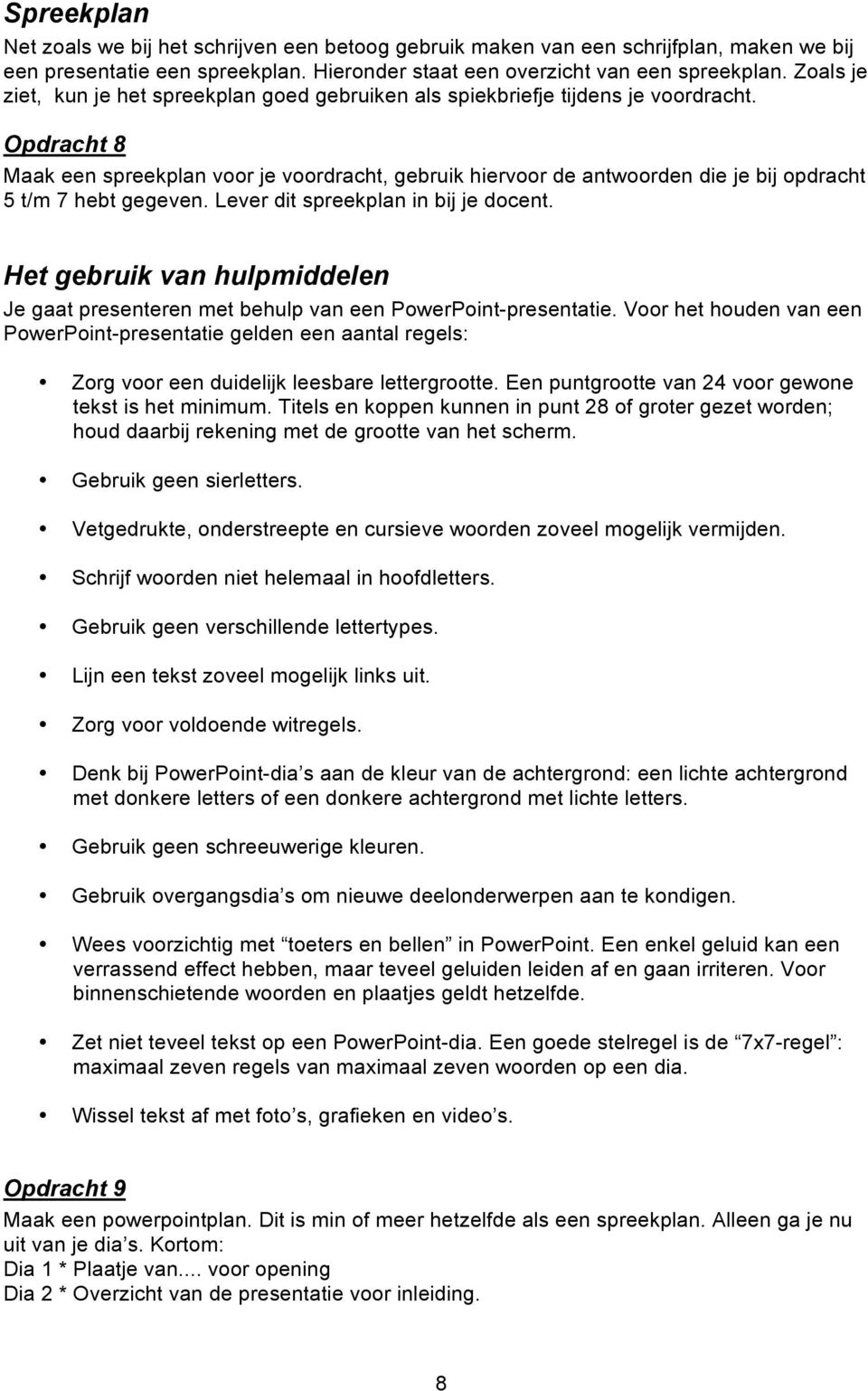 Opdracht 8 Maak een spreekplan voor je voordracht, gebruik hiervoor de antwoorden die je bij opdracht 5 t/m 7 hebt gegeven. Lever dit spreekplan in bij je docent.