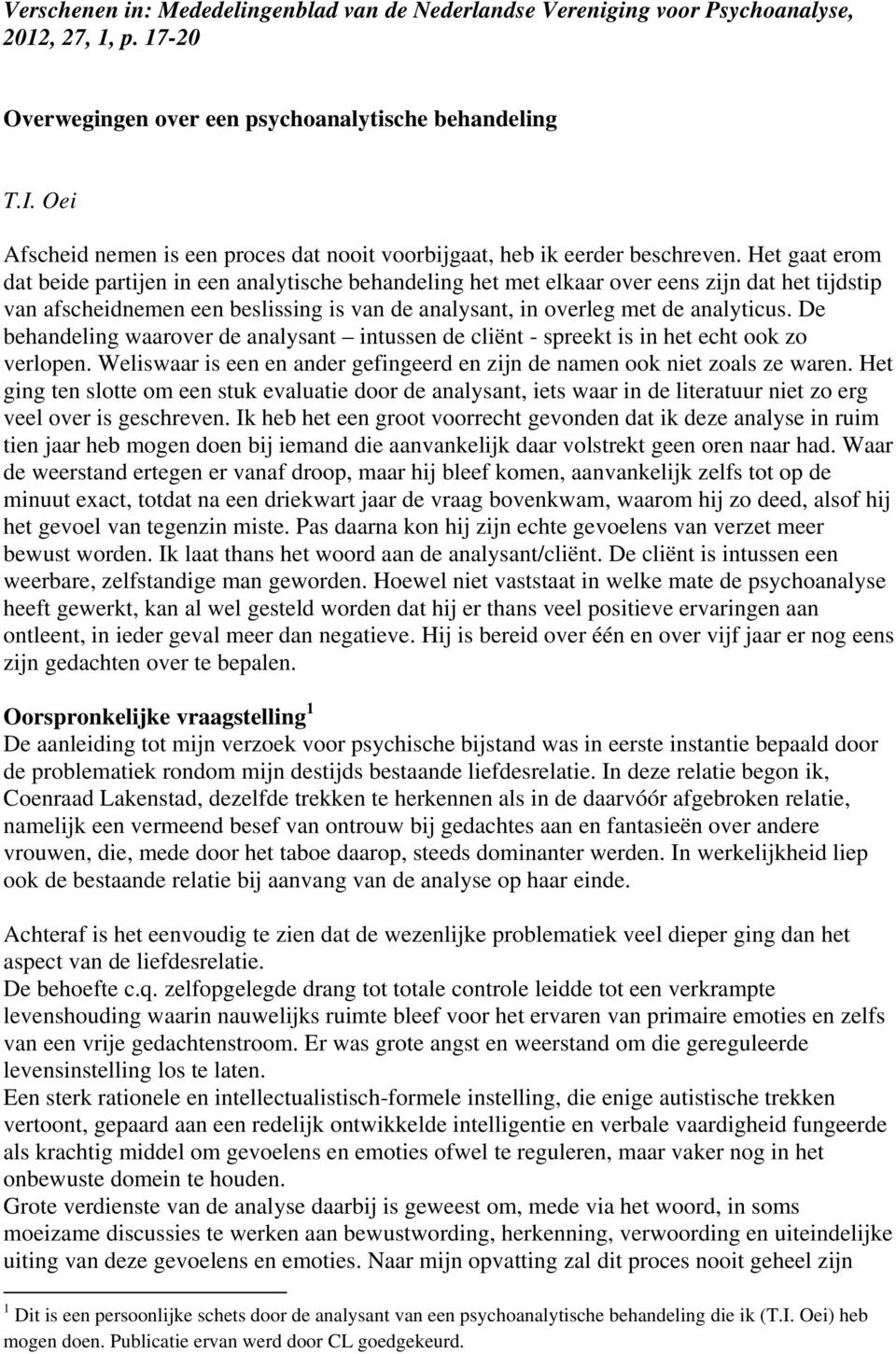 Het gaat erom dat beide partijen in een analytische behandeling het met elkaar over eens zijn dat het tijdstip van afscheidnemen een beslissing is van de analysant, in overleg met de analyticus.