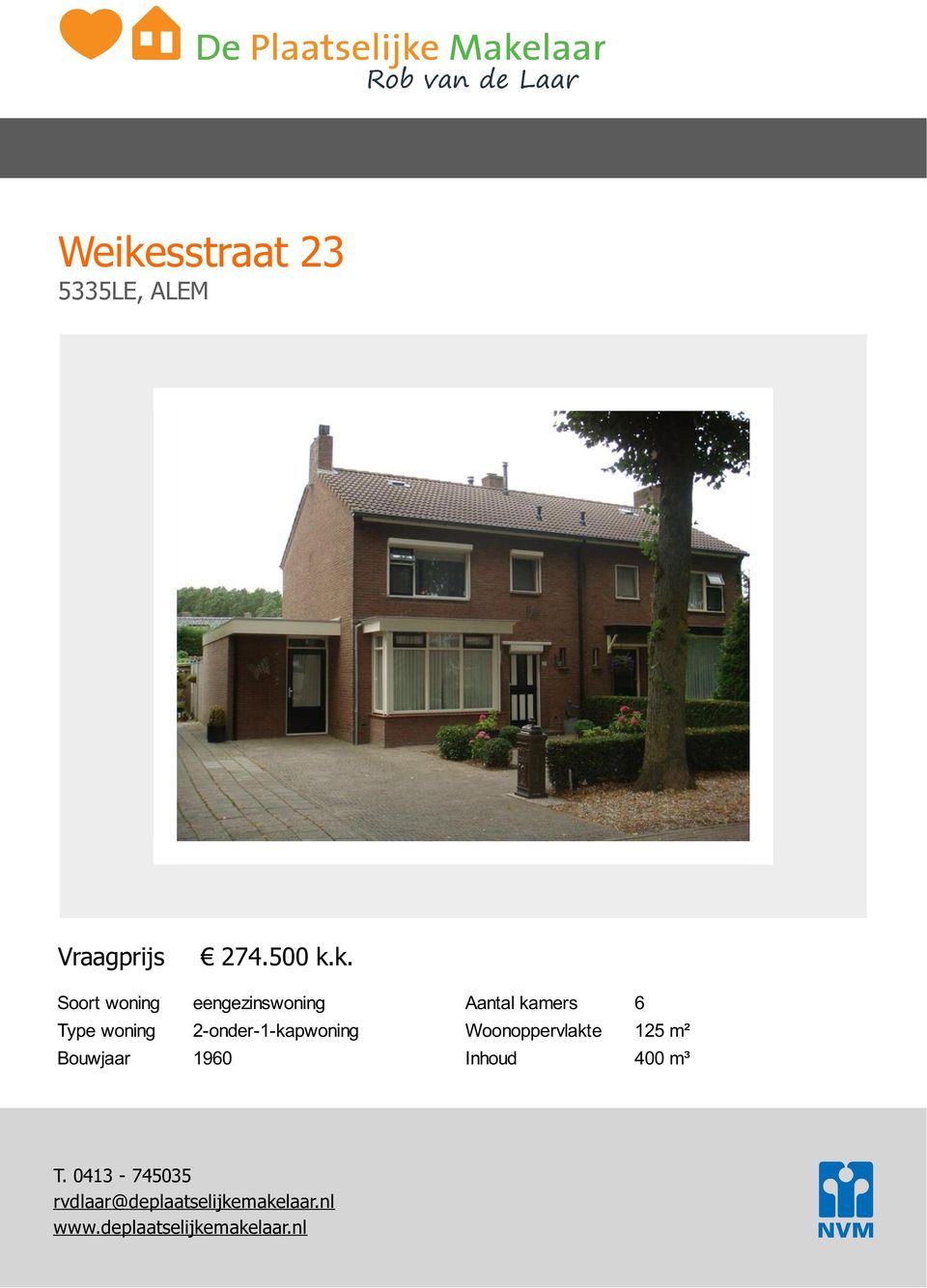 Aantal kamers : 6 Woonoppervlakte : 125 m² Inhoud : 400 m³ T.