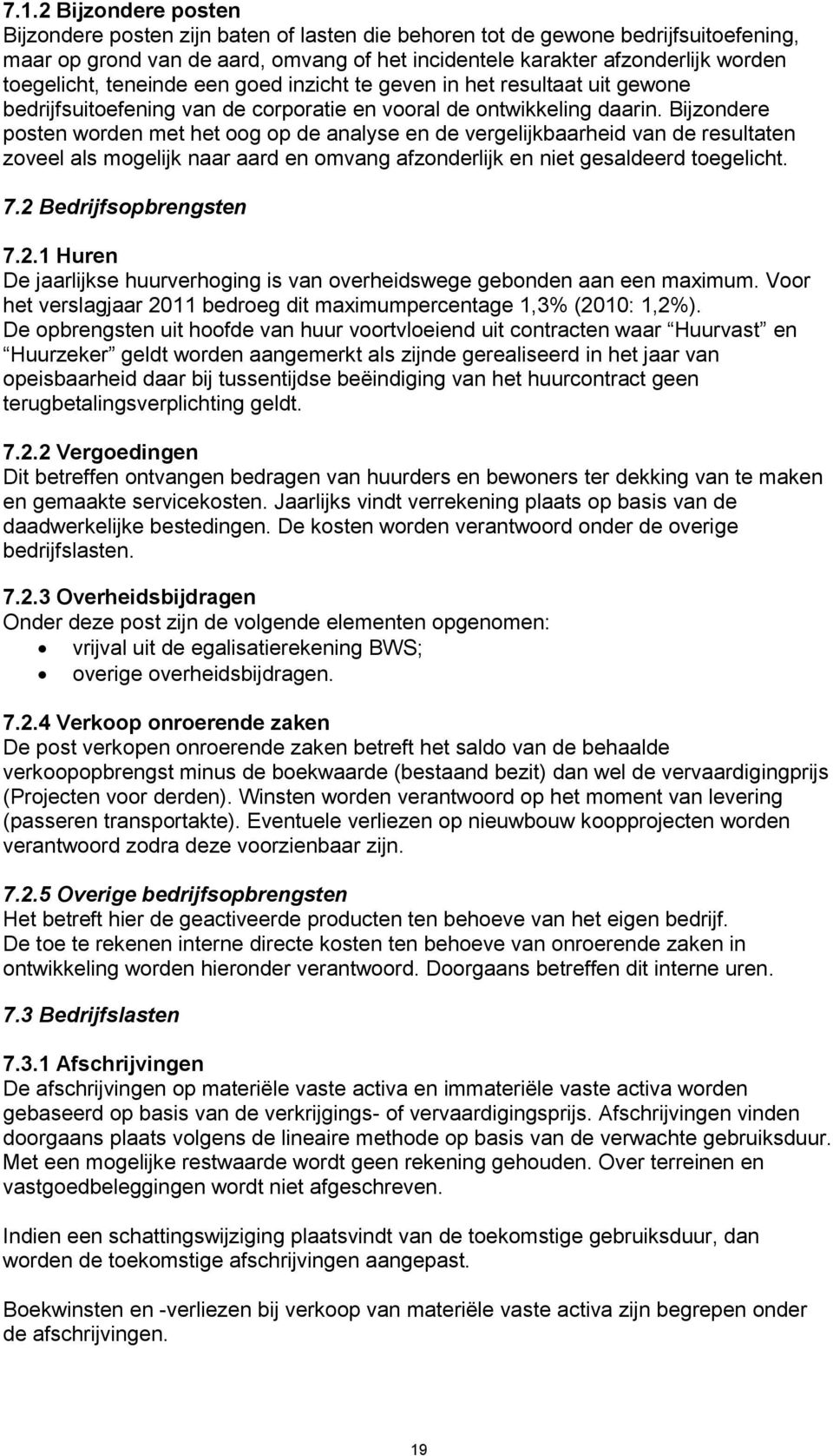 Bijzondere posten worden met het oog op de analyse en de vergelijkbaarheid van de resultaten zoveel als mogelijk naar aard en omvang afzonderlijk en niet gesaldeerd toegelicht. 7.