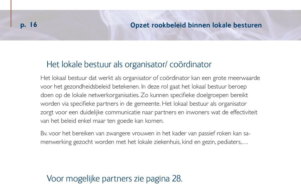 Zo kunnen specifieke doelgroepen bereikt worden via specifieke partners in de gemeente.