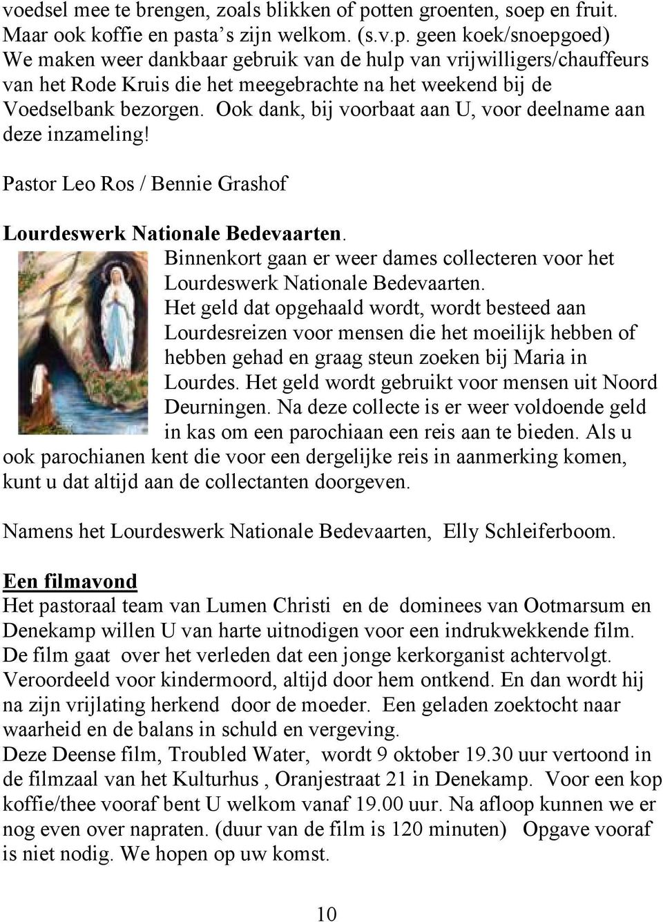 Ook dank, bij voorbaat aan U, voor deelname aan deze inzameling! Pastor Leo Ros / Bennie Grashof Lourdeswerk Nationale Bedevaarten.