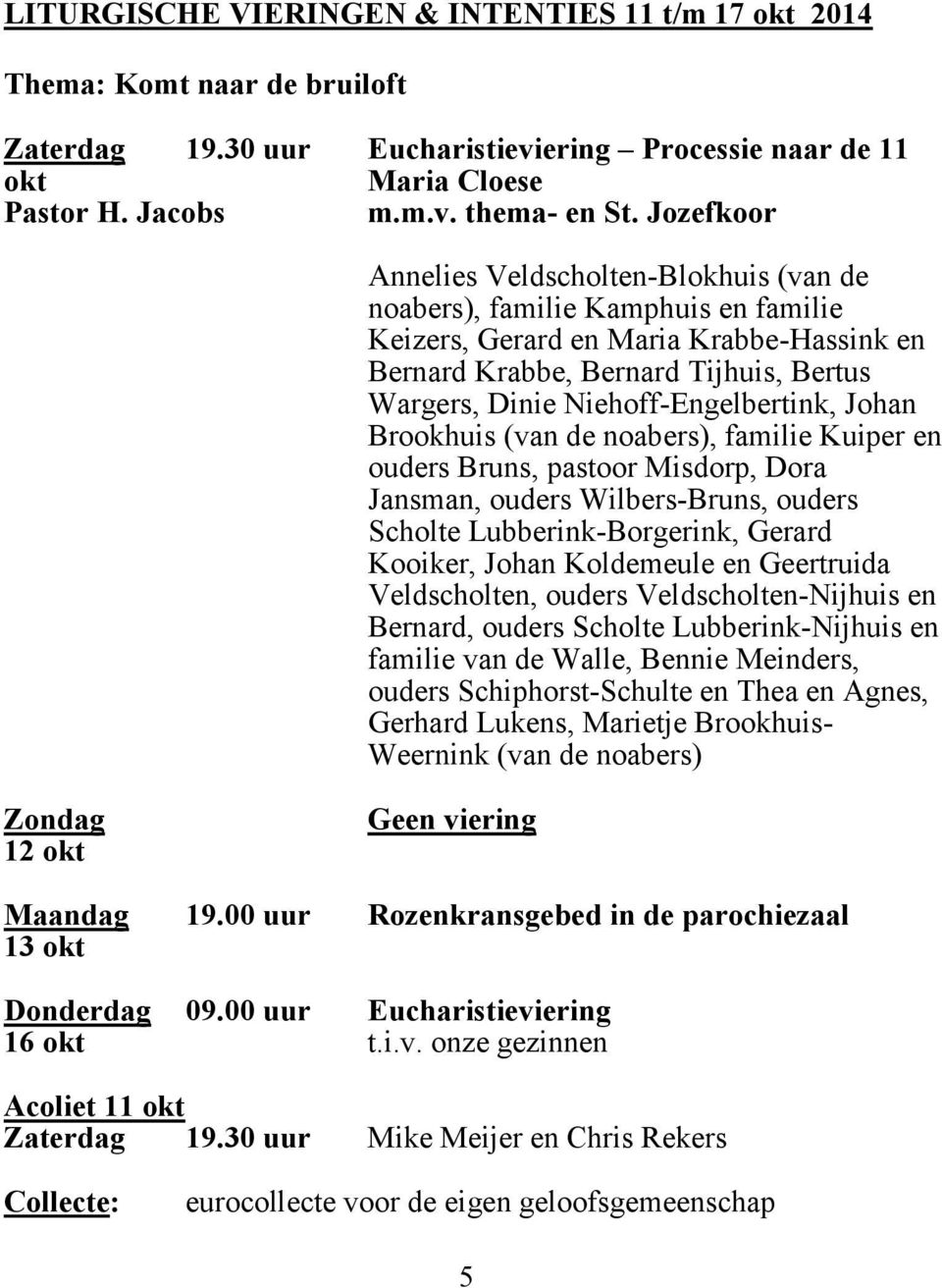 Niehoff-Engelbertink, Johan Brookhuis (van de noabers), familie Kuiper en ouders Bruns, pastoor Misdorp, Dora Jansman, ouders Wilbers-Bruns, ouders Scholte Lubberink-Borgerink, Gerard Kooiker, Johan