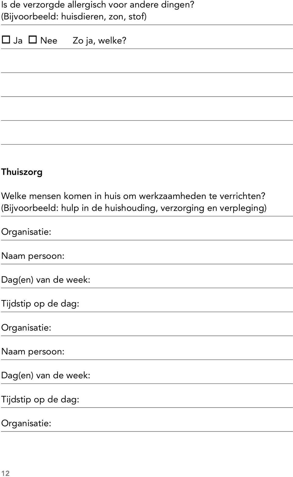 Thuiszorg Welke mensen komen in huis om werkzaamheden te verrichten?