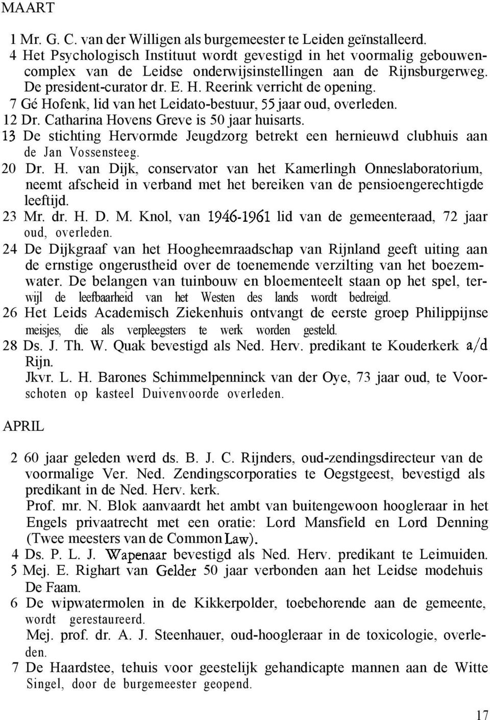 7 Gé Hofenk, lid van het Leidato-bestuur, 55 jaar oud, overleden. 12 Dr. Catharina Hovens Greve is 50 jaar huisarts.