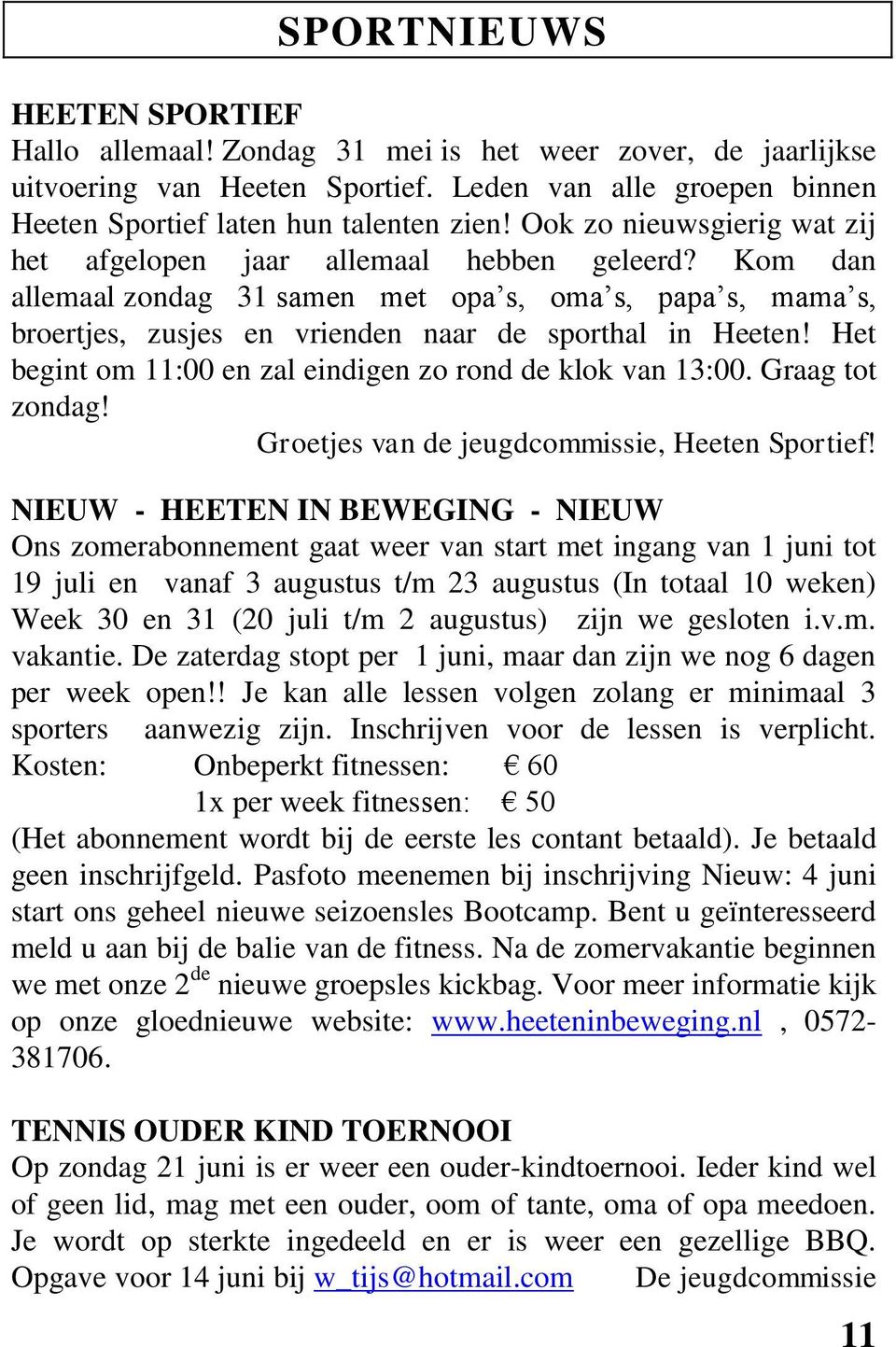 Het begint om 11:00 en zal eindigen zo rond de klok van 13:00. Graag tot zondag! Groetjes van de jeugdcommissie, Heeten Sportief!