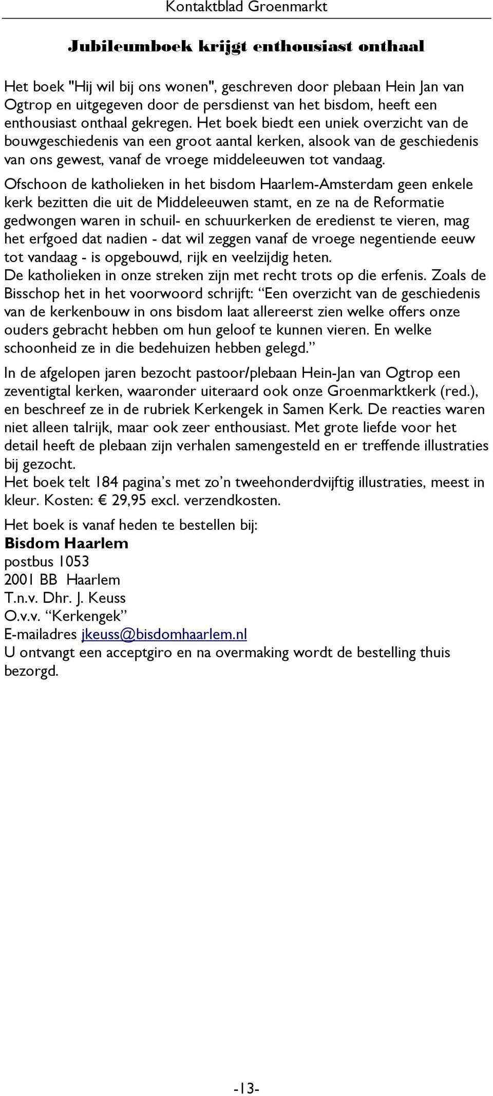 Het boek biedt een uniek overzicht van de bouwgeschiedenis van een groot aantal kerken, alsook van de geschiedenis van ons gewest, vanaf de vroege middeleeuwen tot vandaag.