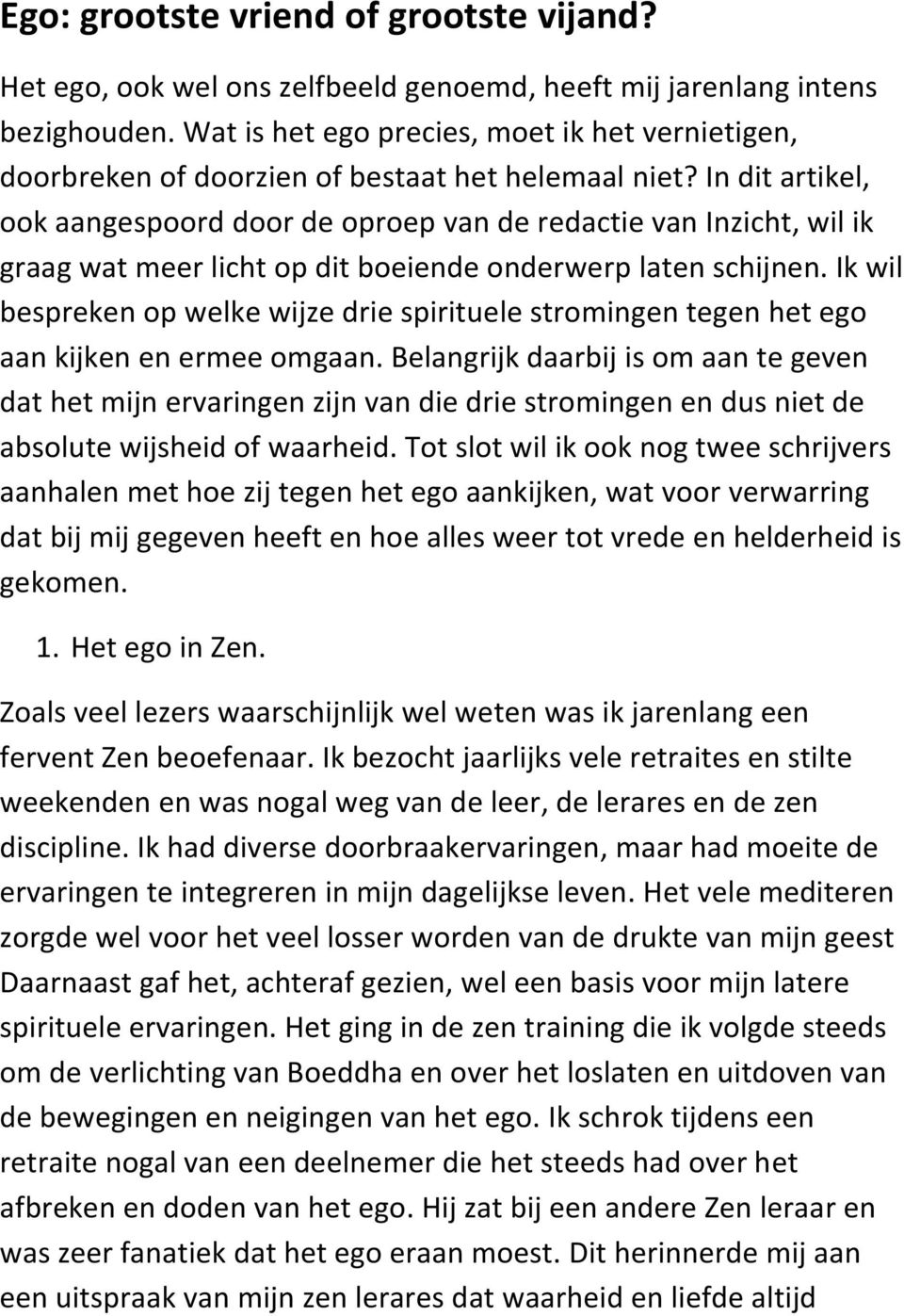 In dit artikel, ook aangespoord door de oproep van de redactie van Inzicht, wil ik graag wat meer licht op dit boeiende onderwerp laten schijnen.