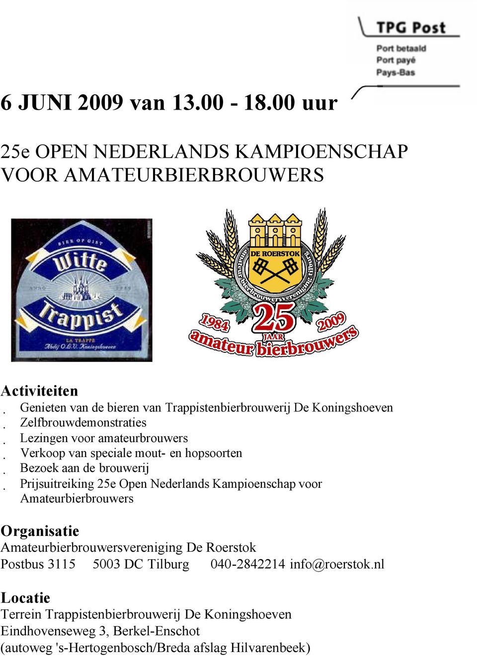 Zelfbrouwdemonstraties Lezingen voor amateurbrouwers Verkoop van speciale mout- en hopsoorten ezoek aan de brouwerij Prijsuitreiking 25e Open