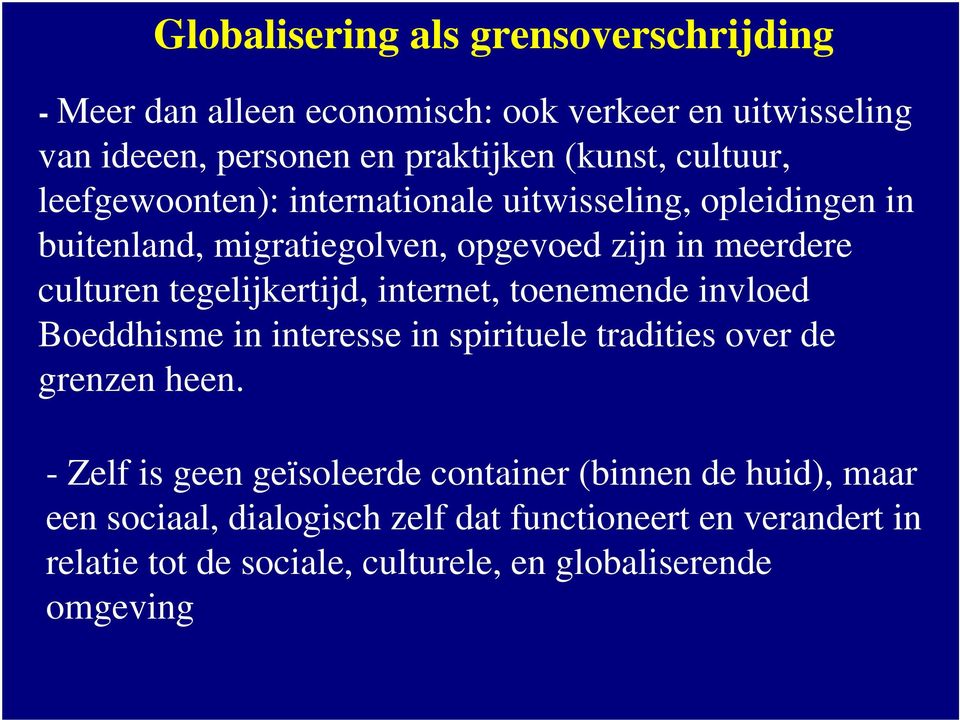 tegelijkertijd, internet, toenemende invloed Boeddhisme in interesse in spirituele tradities over de grenzen heen.