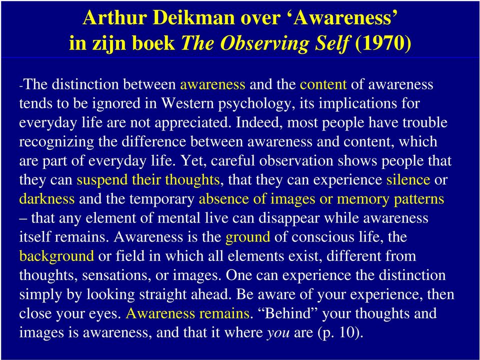 Yet, careful observation shows people that they can suspend their thoughts, that they can experience silence or darkness and the temporary absence of images or memory patterns that any element of