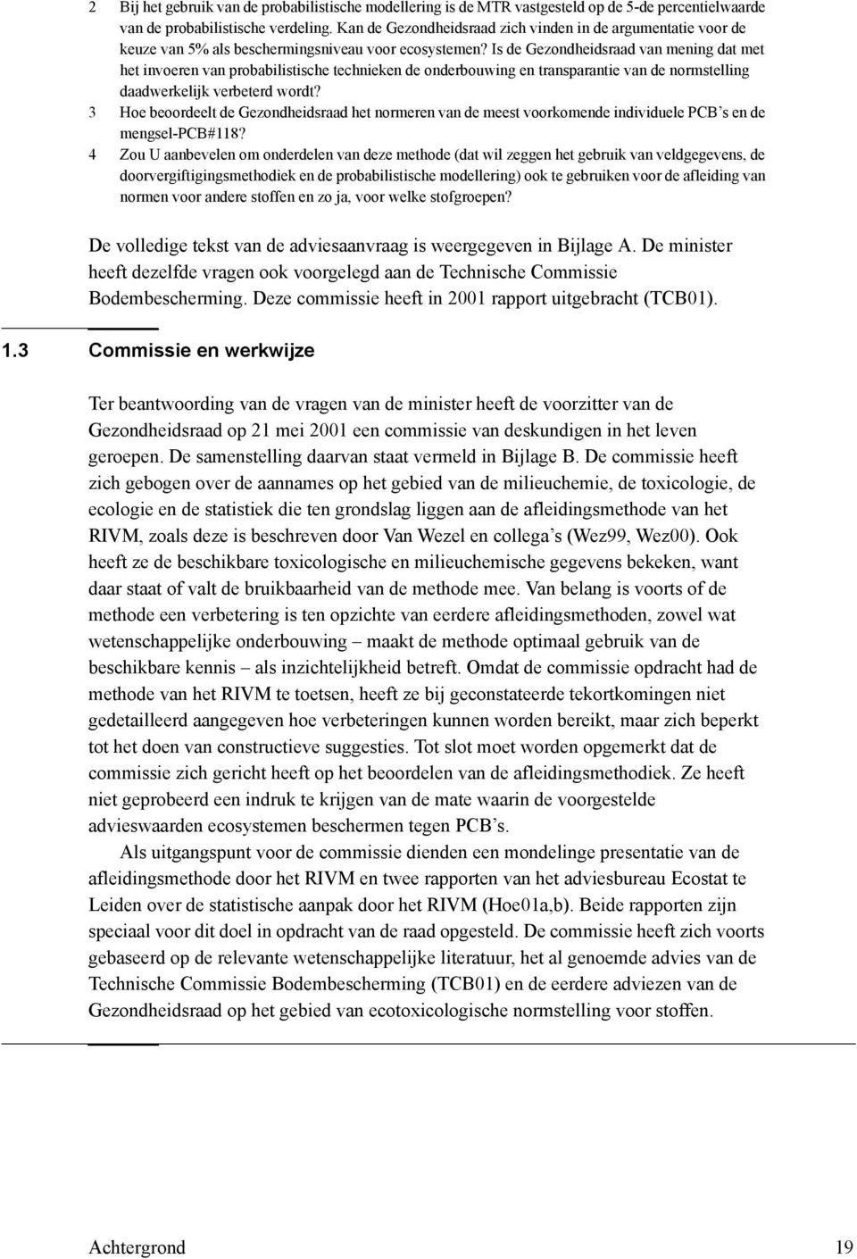 Is de Gezondheidsraad van mening dat met het invoeren van probabilistische technieken de onderbouwing en transparantie van de normstelling daadwerkelijk verbeterd wordt?