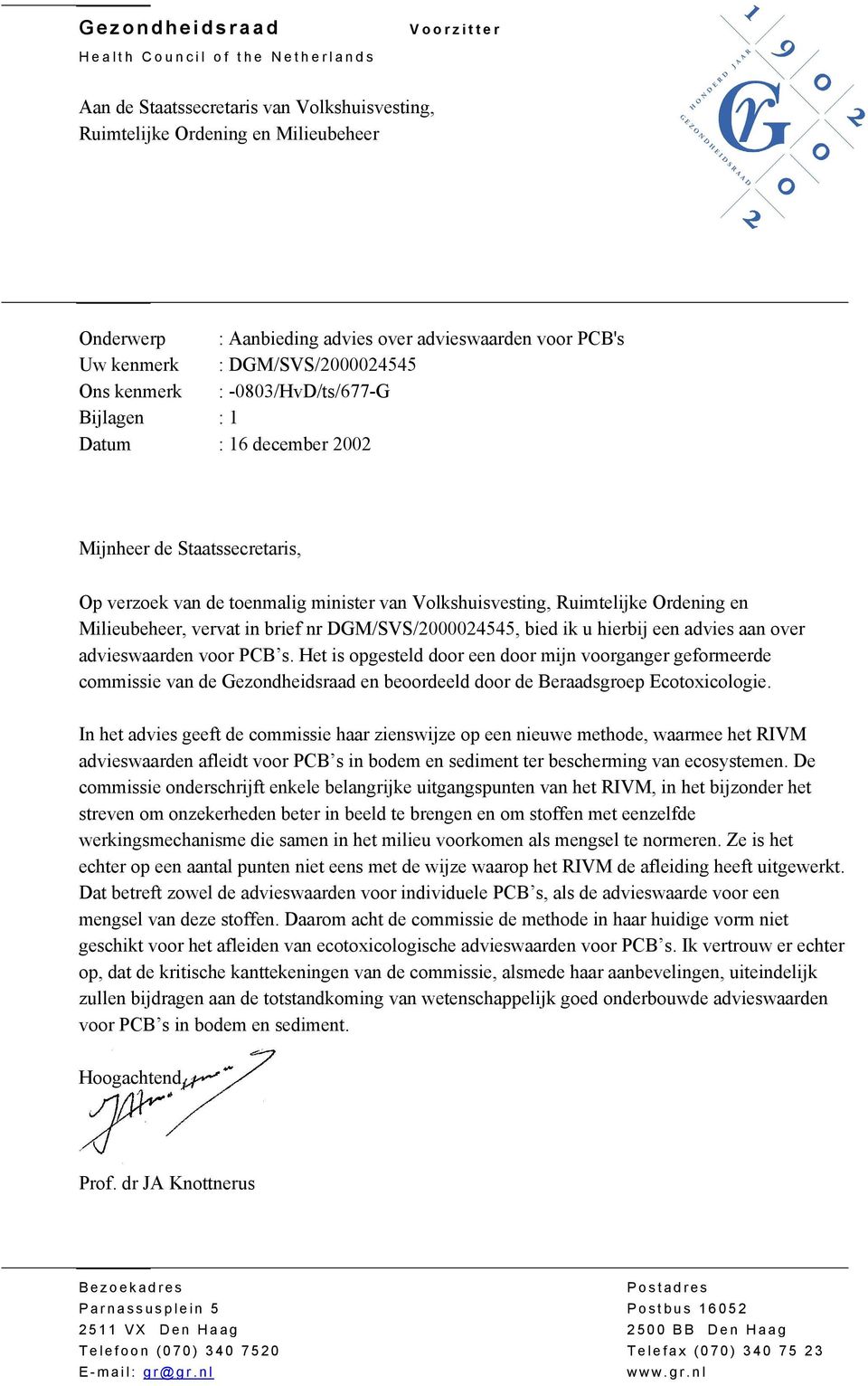 Ruimtelijke Ordening en Milieubeheer, vervat in brief nr DGM/SVS/2000024545, bied ik u hierbij een advies aan over advieswaarden voor PCB s.