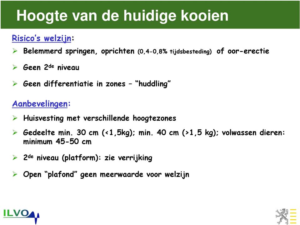 Aanbevelingen: Huisvesting met verschillende hoogtezones Gedeelte min. 30 cm (<1,5kg); min.