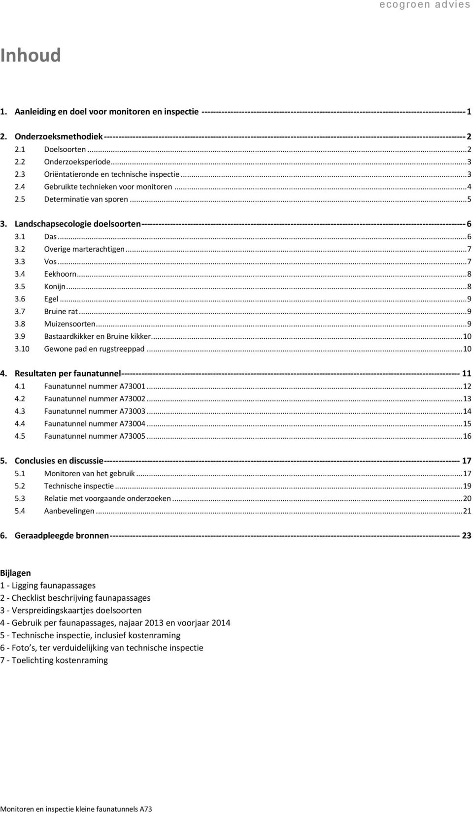 3 Oriëntatieronde en technische inspectie... 3 2.4 Gebruikte technieken voor monitoren... 4 2.5 Determinatie van sporen... 5 3.