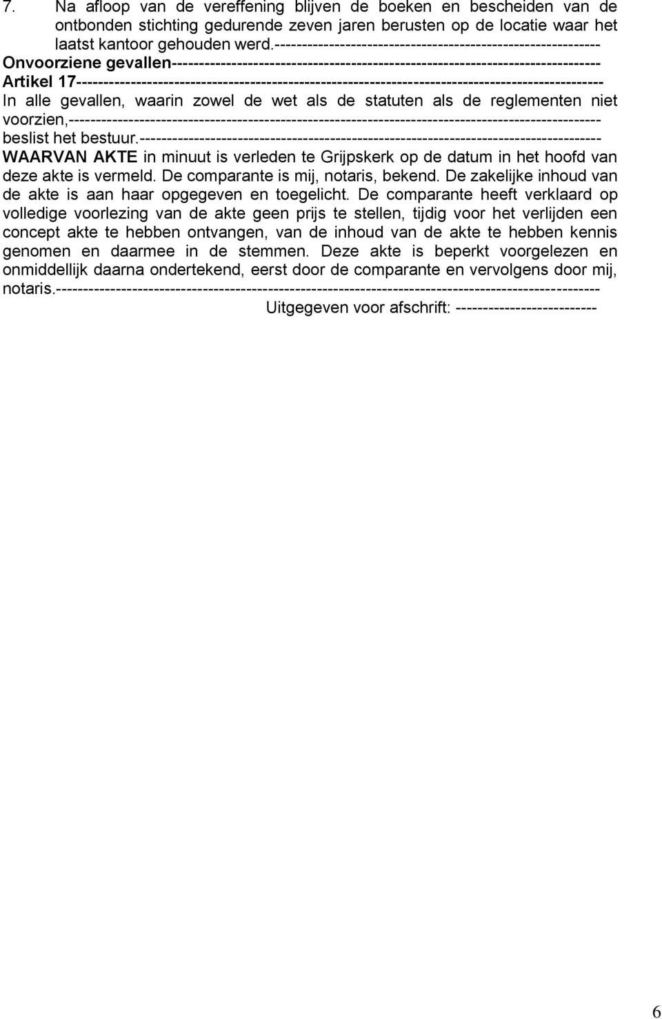 17------------------------------------------------------------------------------------------------- In alle gevallen, waarin zowel de wet als de statuten als de reglementen niet