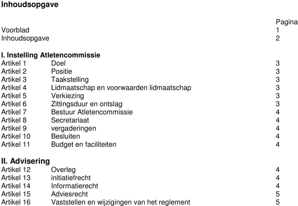 Artikel 5 Verkiezing 3 Artikel 6 Zittingsduur en ontslag 3 Artikel 7 Bestuur Atletencommissie 4 Artikel 8 Secretariaat 4 Artikel 9