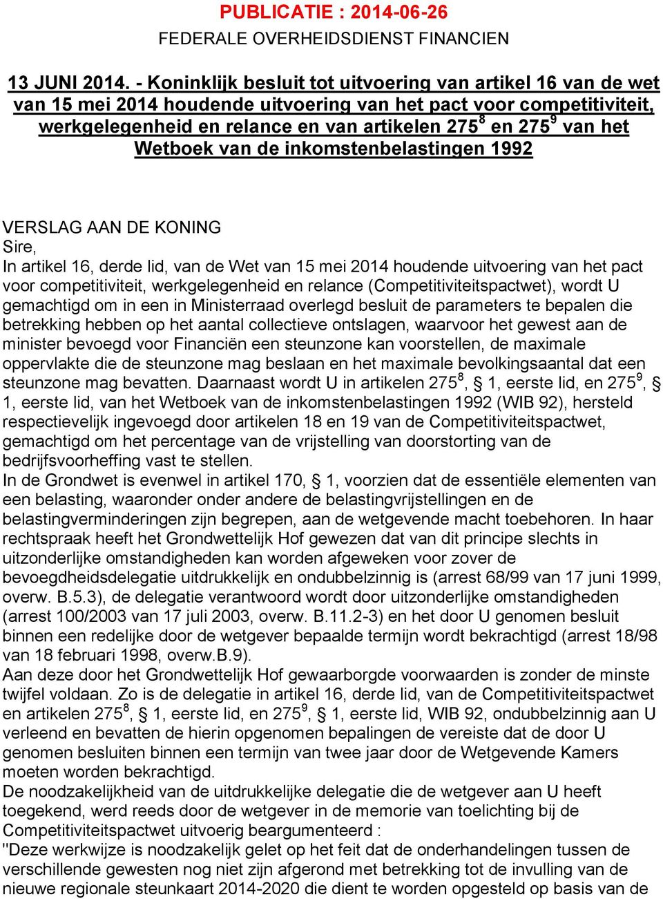 Wetboek van de inkomstenbelastingen 1992 VERSLAG AAN DE KONING Sire, In artikel 16, derde lid, van de Wet van 15 mei 2014 houdende uitvoering van het pact voor competitiviteit, werkgelegenheid en