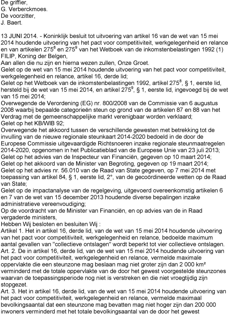 Wetboek van de inkomstenbelastingen 1992 (1) FILIP, Koning der Belgen, Aan allen die nu zijn en hierna wezen zullen, Onze Groet.