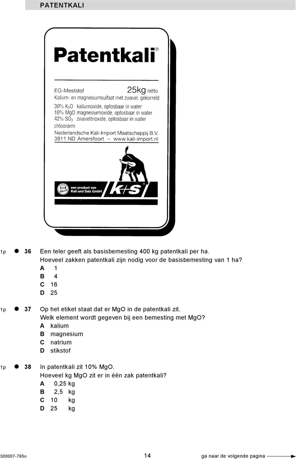 A 1 B 4 C 16 D 25 1p 37 Op het etiket staat dat er MgO in de patentkali zit.