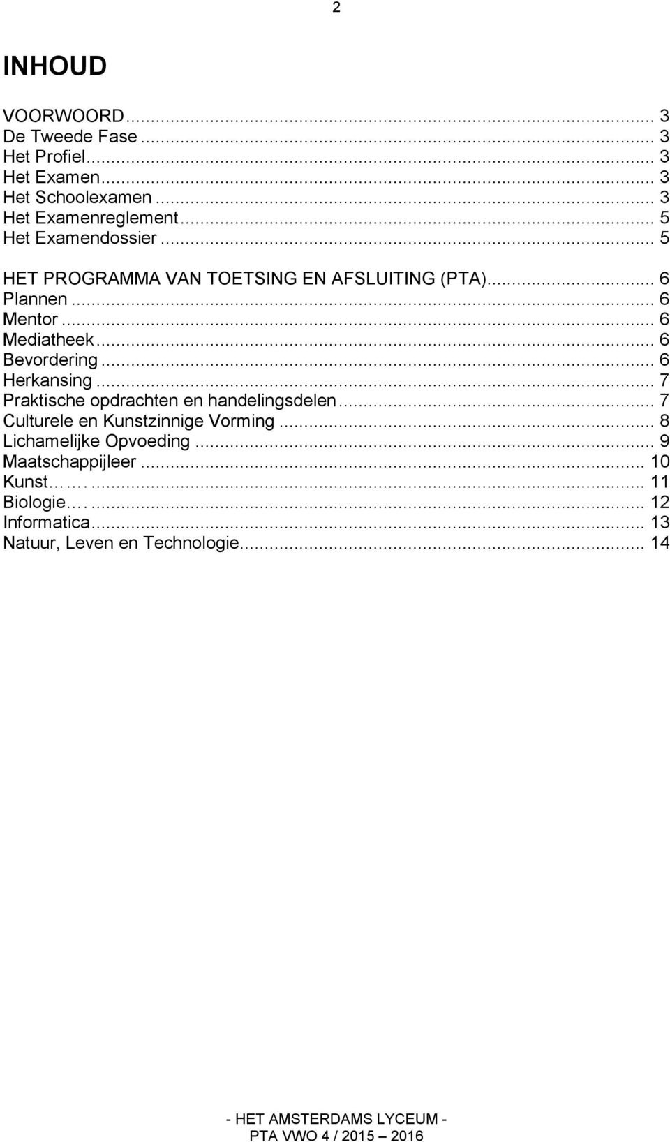 .. 6 Bevordering... 6 Herkansing... 7 Praktische opdrachten en handelingsdelen... 7 Culturele en Kunstzinnige Vorming.