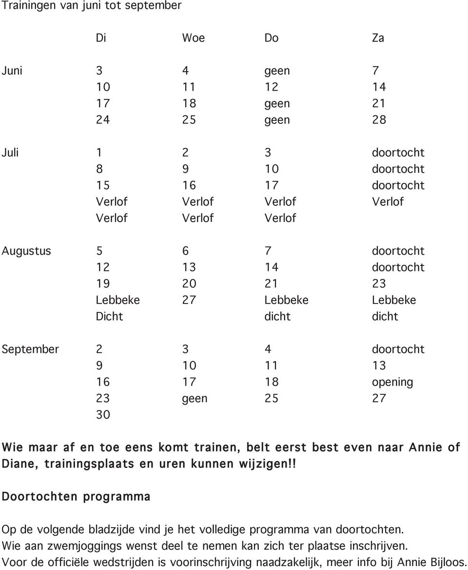 30 Wie maar af en toe eens ko mt trainen, belt eerst best even naar Annie of Diane, trainingsplaats en uren kunnen wijzigen!