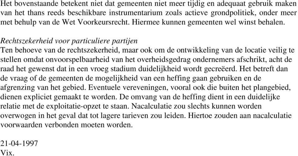 Rechtszekerheid voor particuliere partijen Ten behoeve van de rechtszekerheid, maar ook om de ontwikkeling van de locatie veilig te stellen omdat onvoorspelbaarheid van het overheidsgedrag