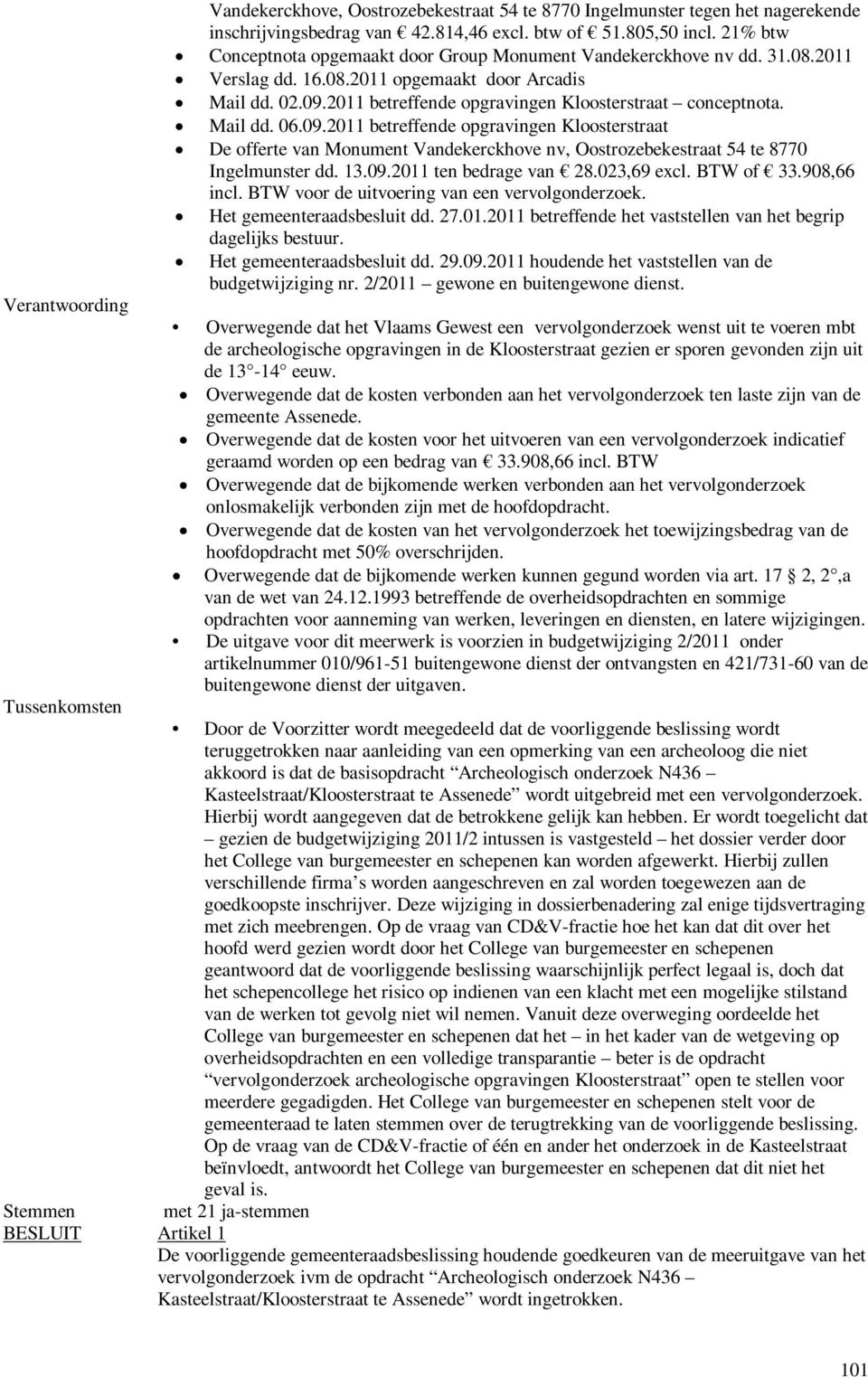 Mail dd. 06.09.2011 betreffende opgravingen Kloosterstraat De offerte van Monument Vandekerckhove nv, Oostrozebekestraat 54 te 8770 Ingelmunster dd. 13.09.2011 ten bedrage van 28.023,69 excl.