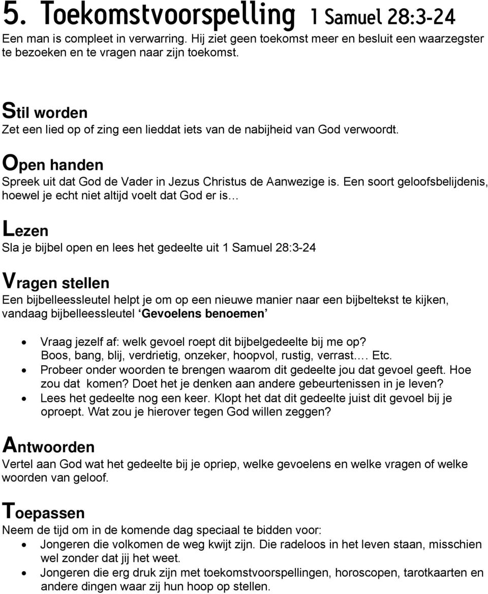 Een soort geloofsbelijdenis, hoewel je echt niet altijd voelt dat God er is Sla je bijbel open en lees het gedeelte uit 1 Samuel 28:3-24 vandaag bijbelleessleutel Gevoelens benoemen Vraag jezelf af: