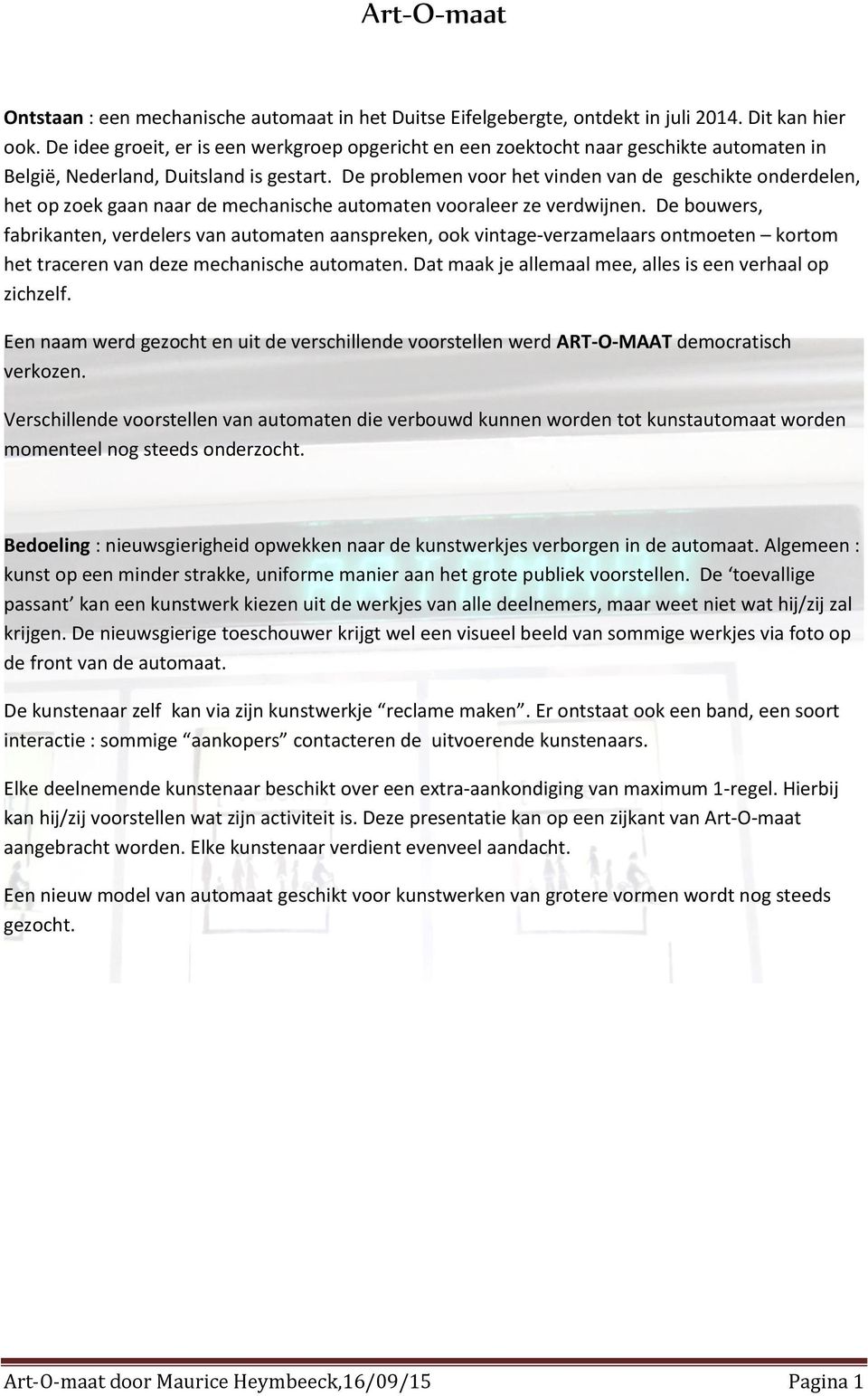 De problemen voor het vinden van de geschikte onderdelen, het op zoek gaan naar de mechanische automaten vooraleer ze verdwijnen.