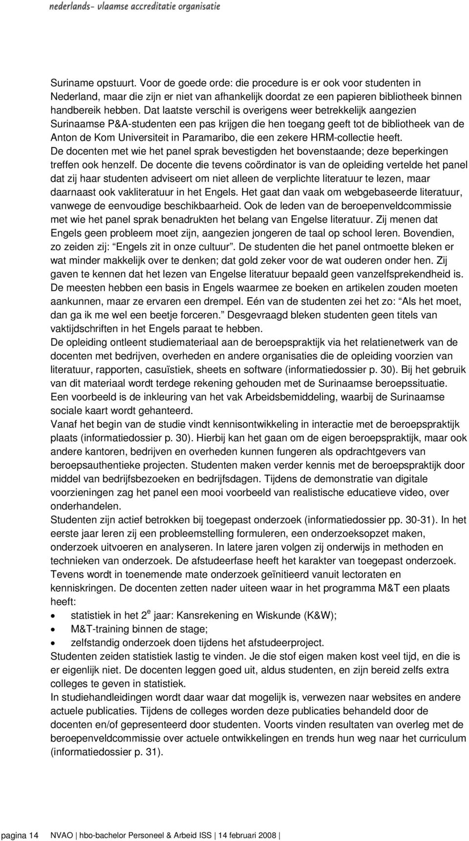 zekere HRM-collectie heeft. De docenten met wie het panel sprak bevestigden het bovenstaande; deze beperkingen treffen ook henzelf.