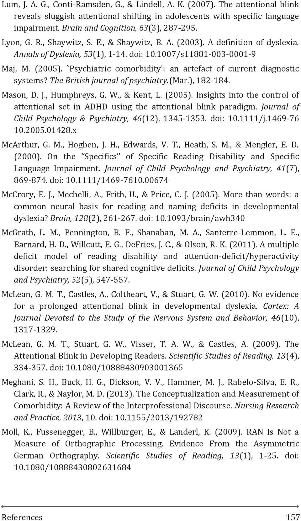 `Psychiatric comorbidity': an artefact of current diagnostic systems? The British journal of psychiatry.(mar.), 182-184. Mason, D. J., Humphreys, G. W., & Kent, L. (2005).